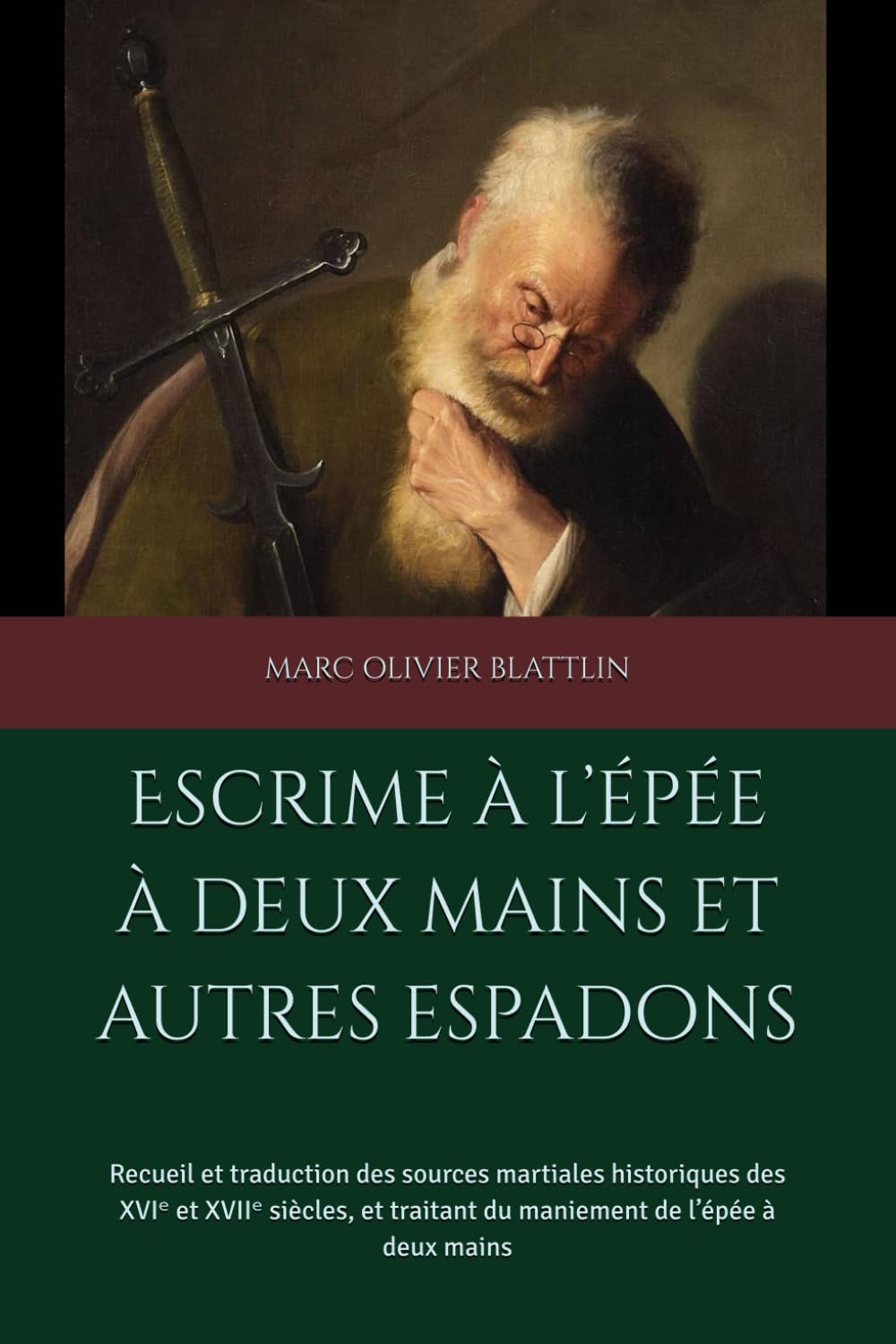 Escrime à l’épée à deux mains et autres espadons: Recueil et traduction des sources martiales historiques des XVIᵉ et XVIIᵉ siècles, et traitant du maniement de l’épée à deux mains