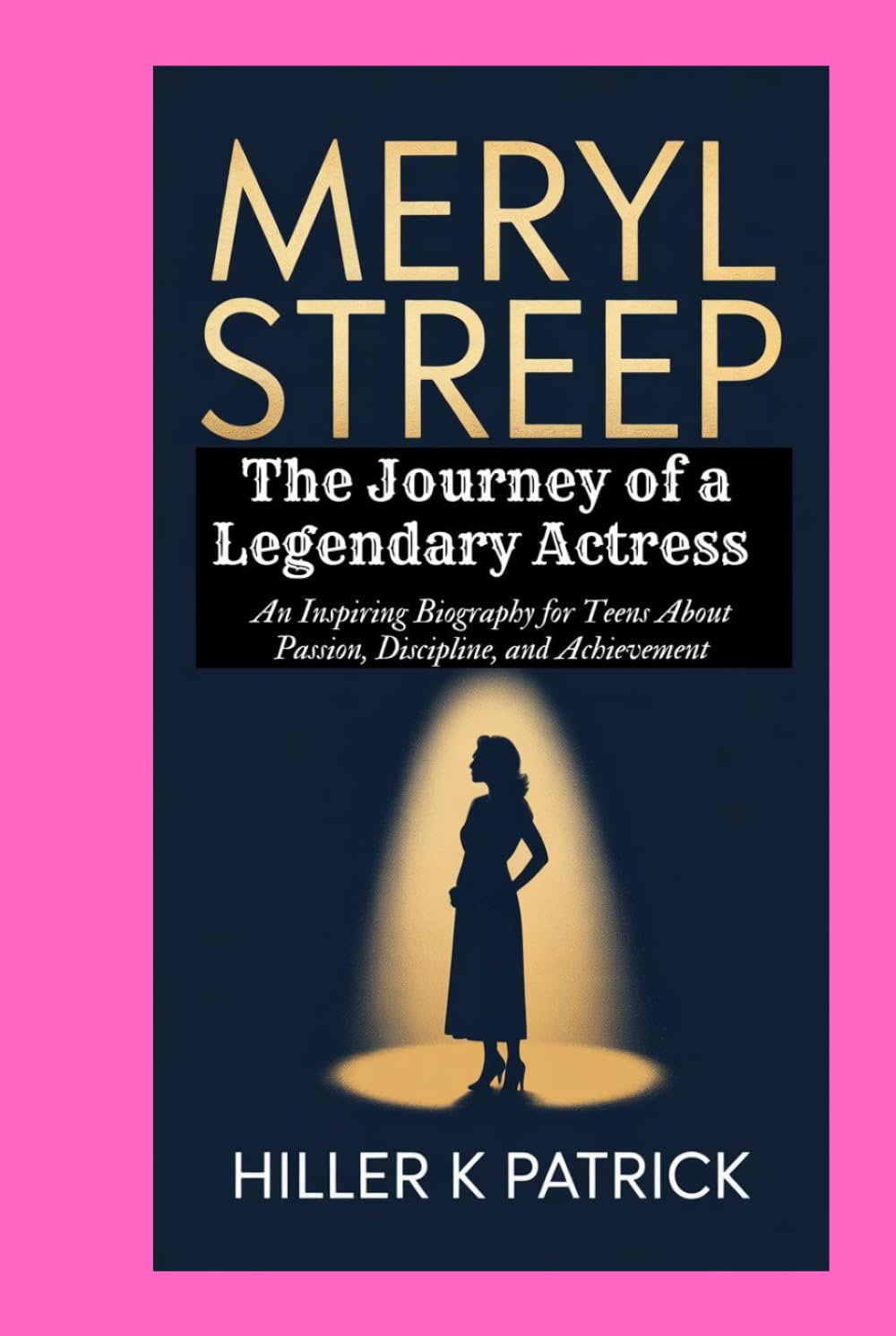Meryl Streep: The Journey of a Legendary Actress: An Inspiring Biography for Teens About Passion, Discipline, and Achievement