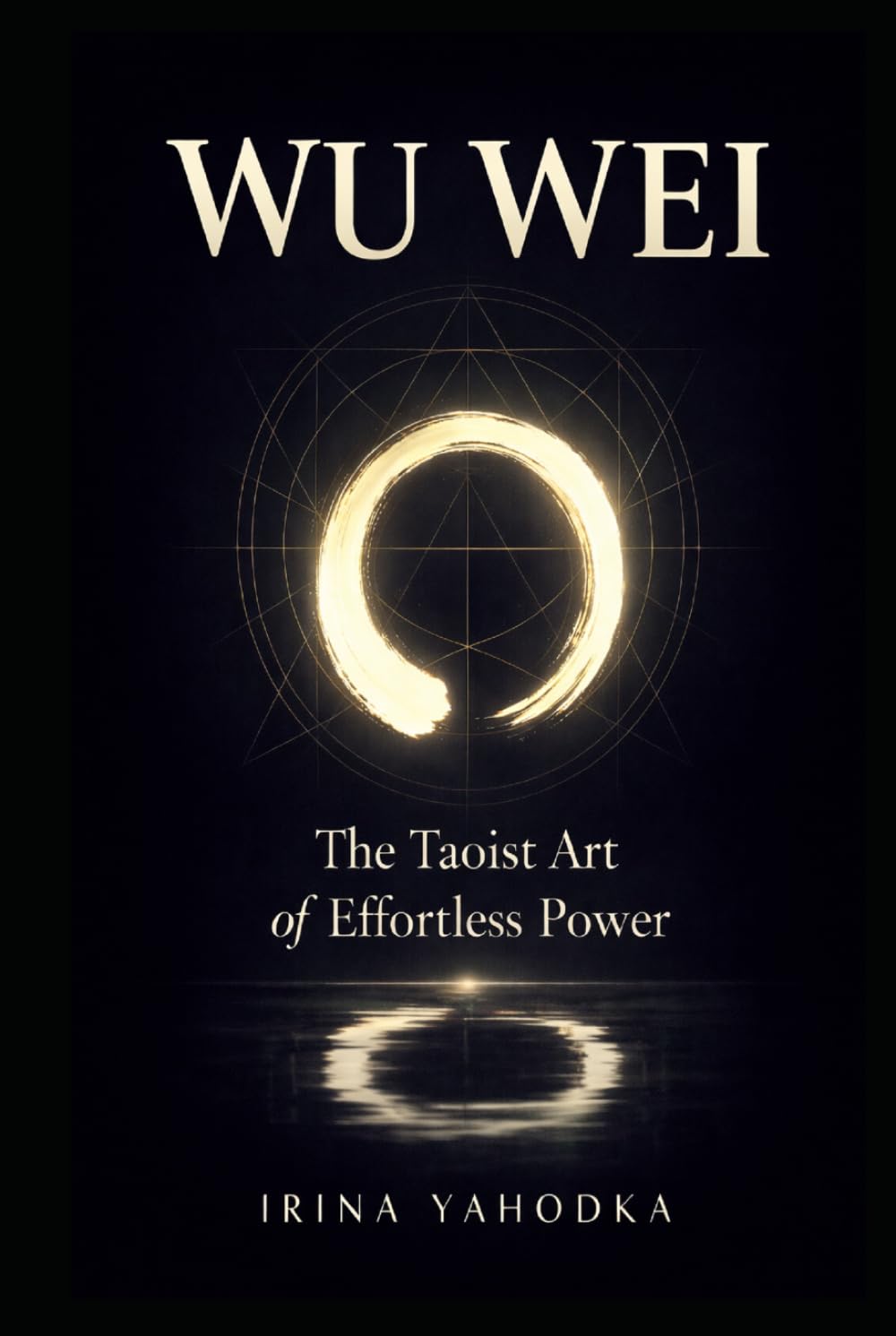 Wu Wei: The Taoist Art of Effortless Power (The Path of Tao)