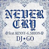 Never Cry feat.KENNY-G & SHION DJ��GO