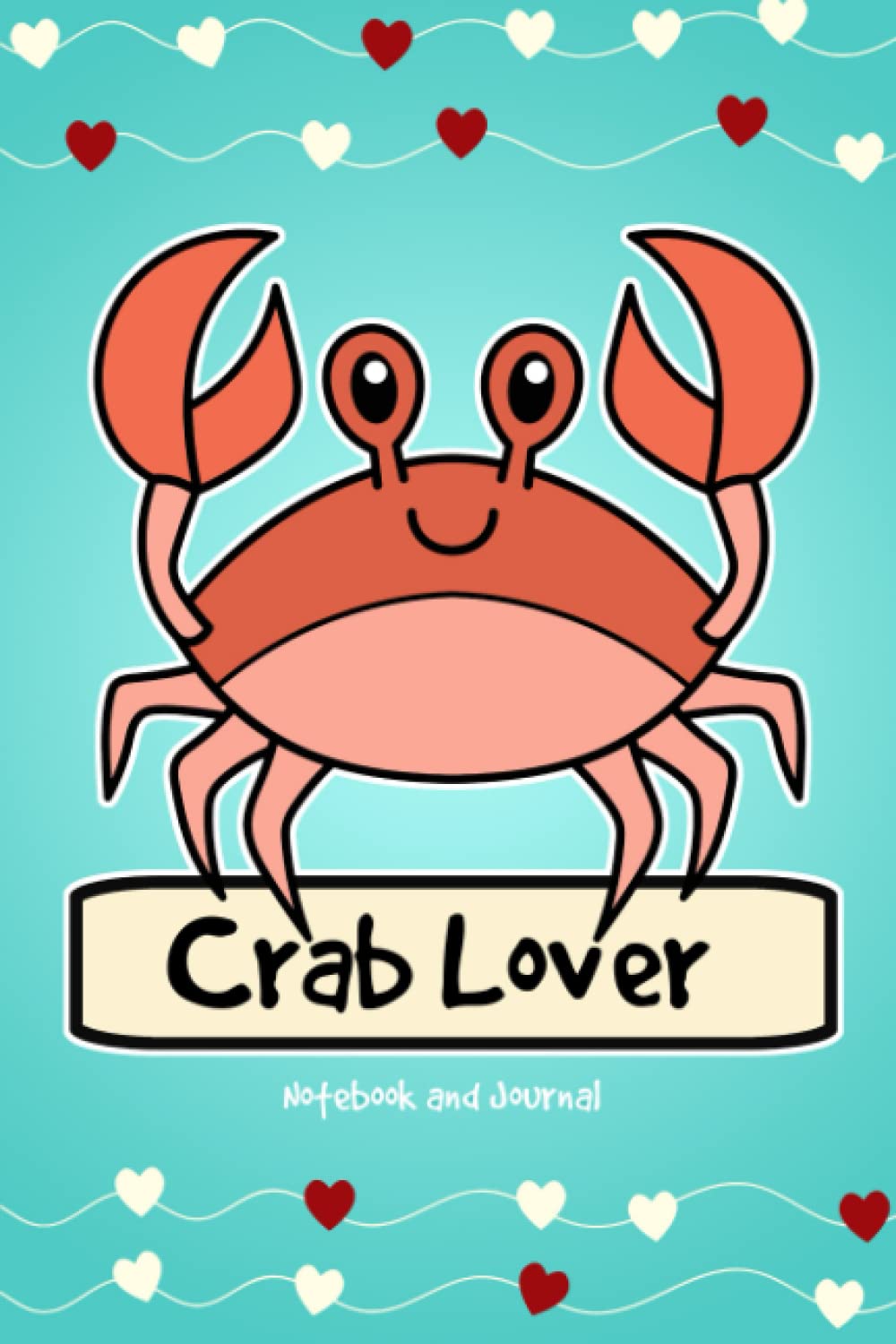 Crab Lover Notebook and Journal: 120-Page Lined Notebook for Writing and Journaling (6 x 9) (Crab Notebook)