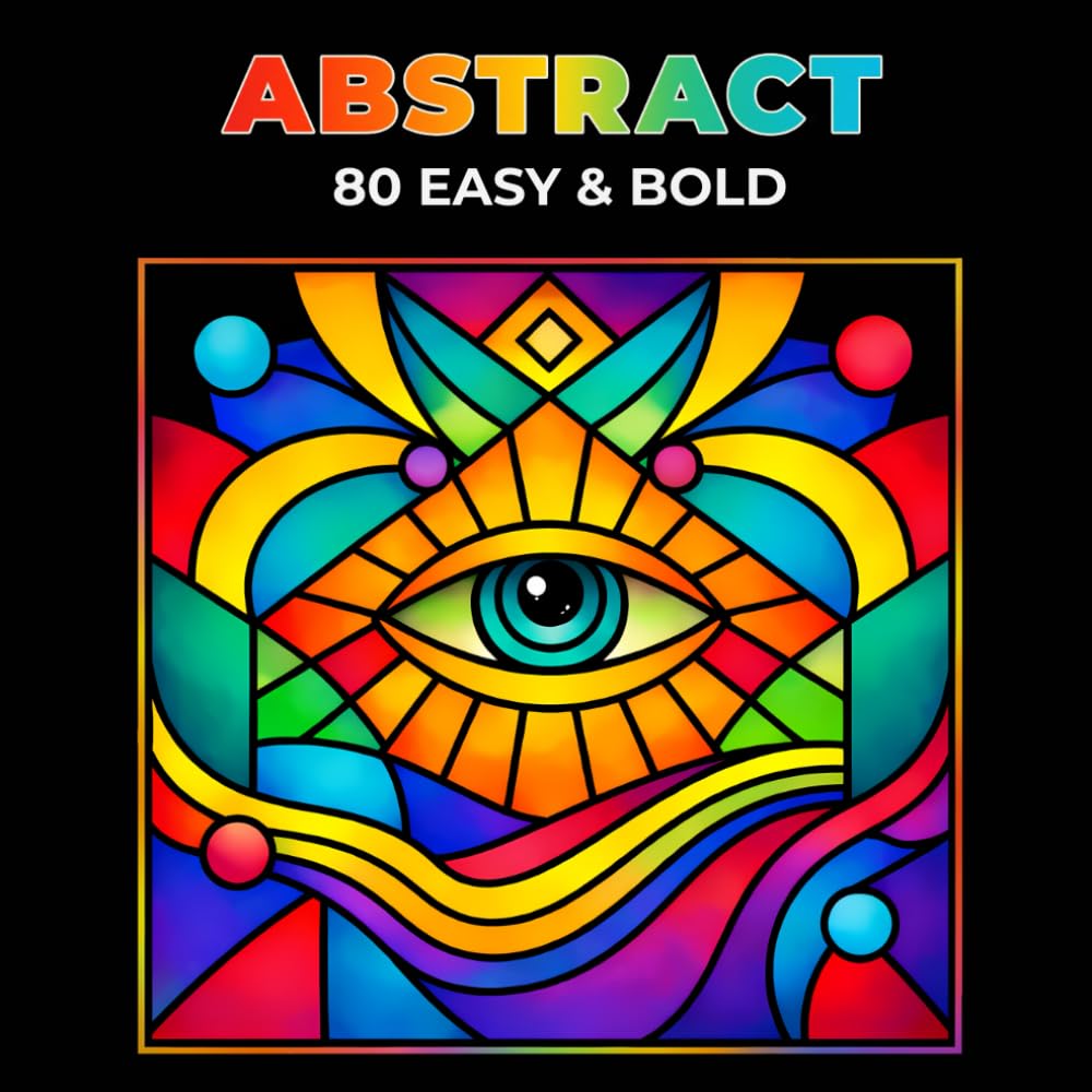 80 Easy & Bold Abstract: Relaxing Stress-Relief Coloring Book for Teens, Adults and Seniors (Easy & Bold Coloring Book)