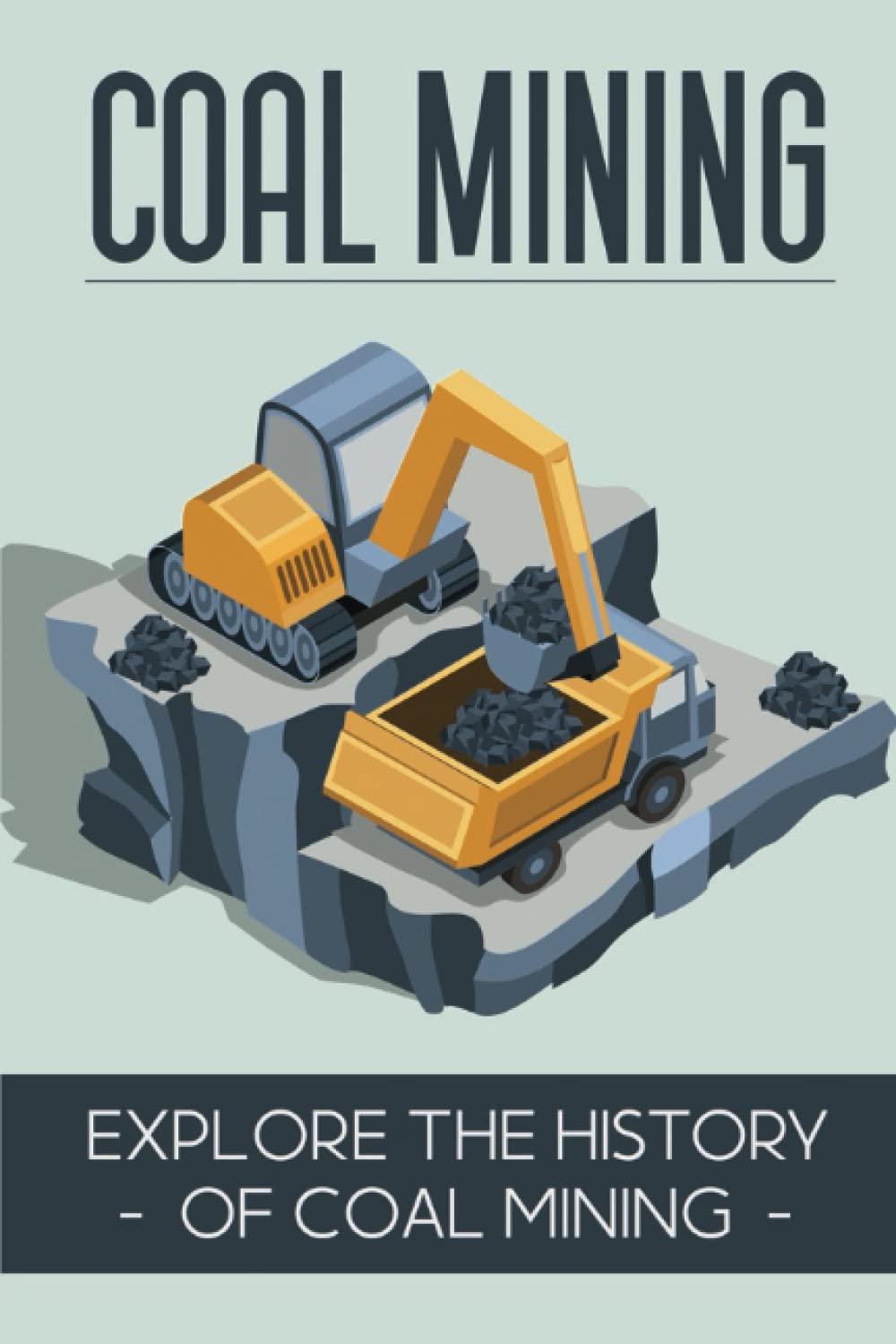 Coal Mining: Explore The History Of Coal Mining