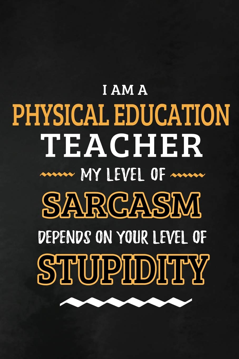 Physical Education Teacher - My Level of Sarcasm Depends on Your Level: P.E. Teacher Appreciation Gift: Blank Lined Notebook, Journal, diary to write ... for PE teachers ( Alternative to Thank You