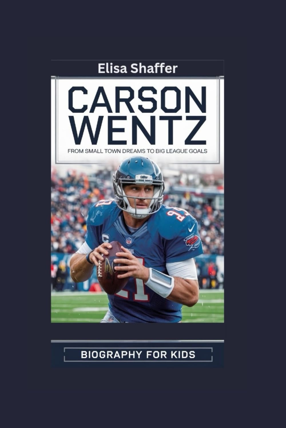 CARSON WENTZ: From Small Town Dreams to Big League Goals- Biography for kids