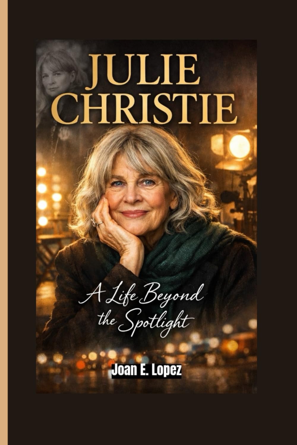 JULIE CHRISTIE: A Life Beyond the Spotlight