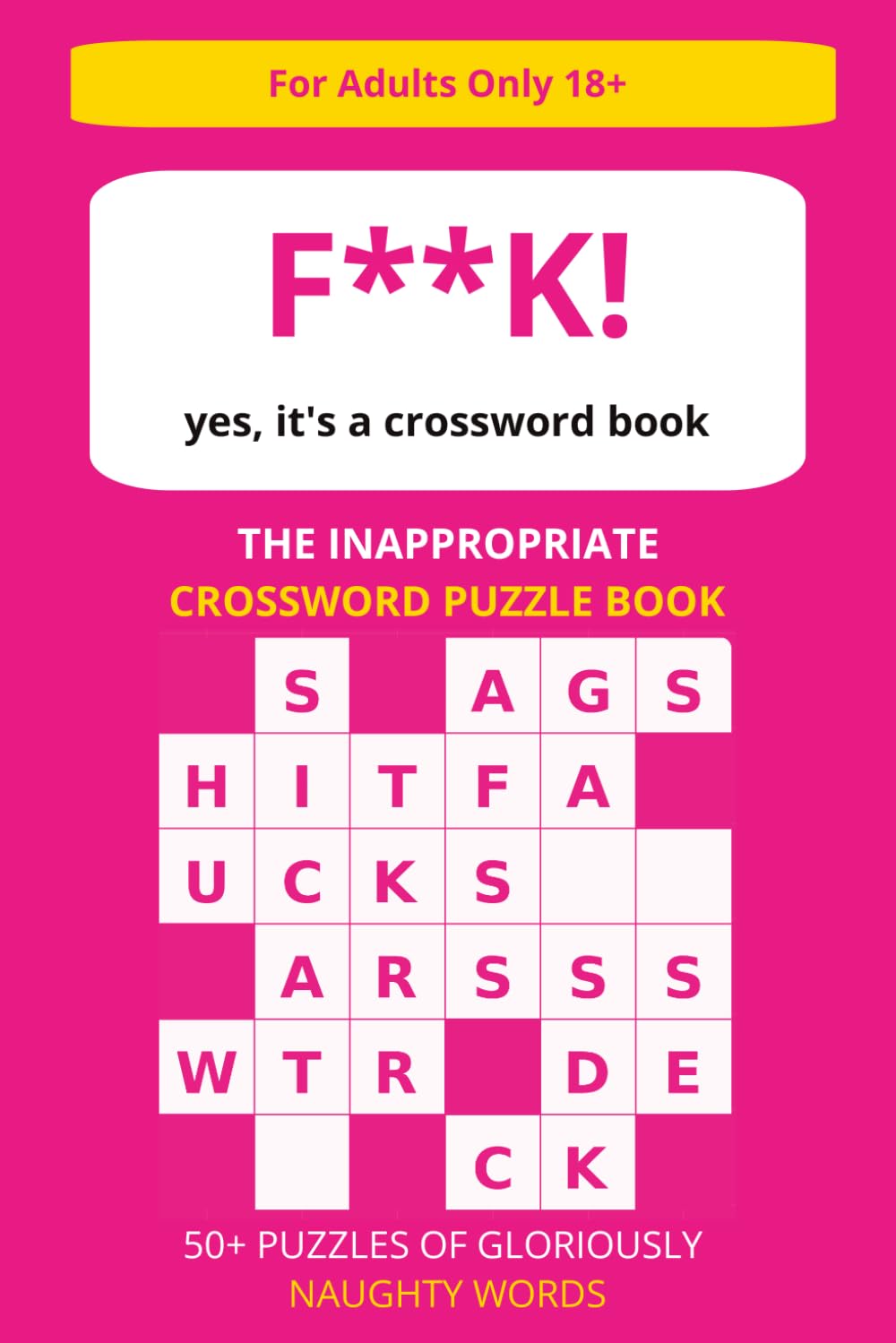 The Inappropriate Crossword Puzzle Book: 50+ Puzzles of Gloriously Naughty Words | Funny Gift for Adults | 6x9 inches, 110 Pages | Solutions Included