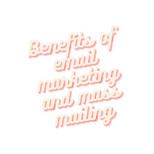 Benefits of email marketing and mass mailing