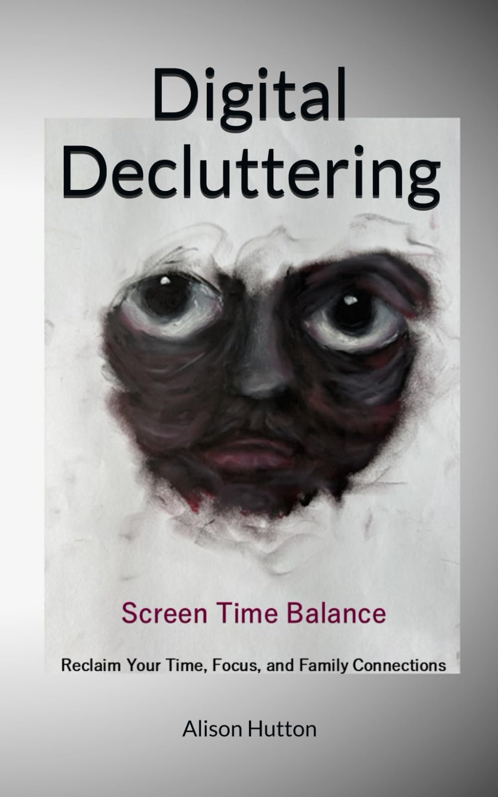 Digital Decluttering: Screen Time Balance: Reclaim Your Time, Focus, and Family Connections