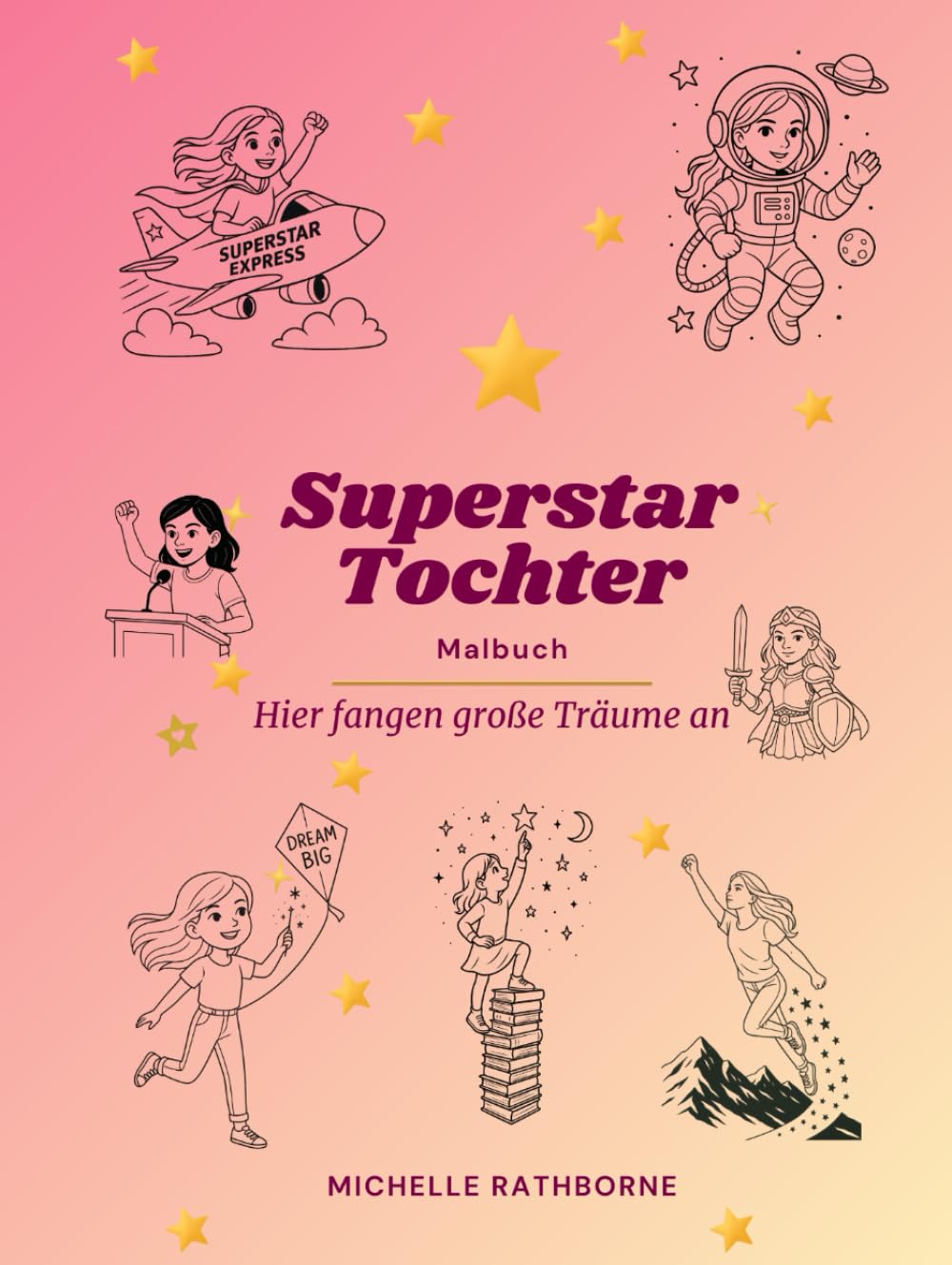 Superstar Tochter Malbuch: Kreativität, Mut und Selbstbewusstsein stärken (Superstar Kinder Malbuch: Selbstbewusstsein stärkende Malbücher)