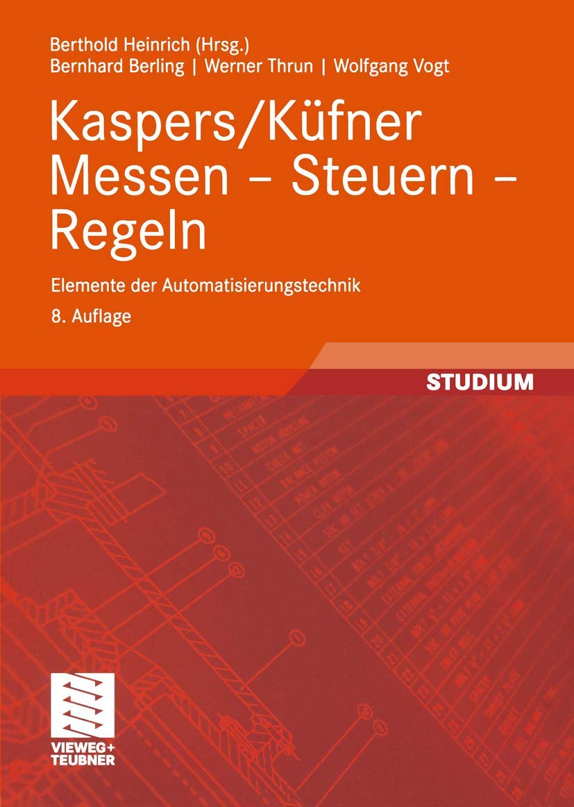 Kaspers/Küfner Messen - Steuern - Regeln: Elemente der Automatisierungstechnik (Viewegs Fachbücher der Technik) (German Edition)