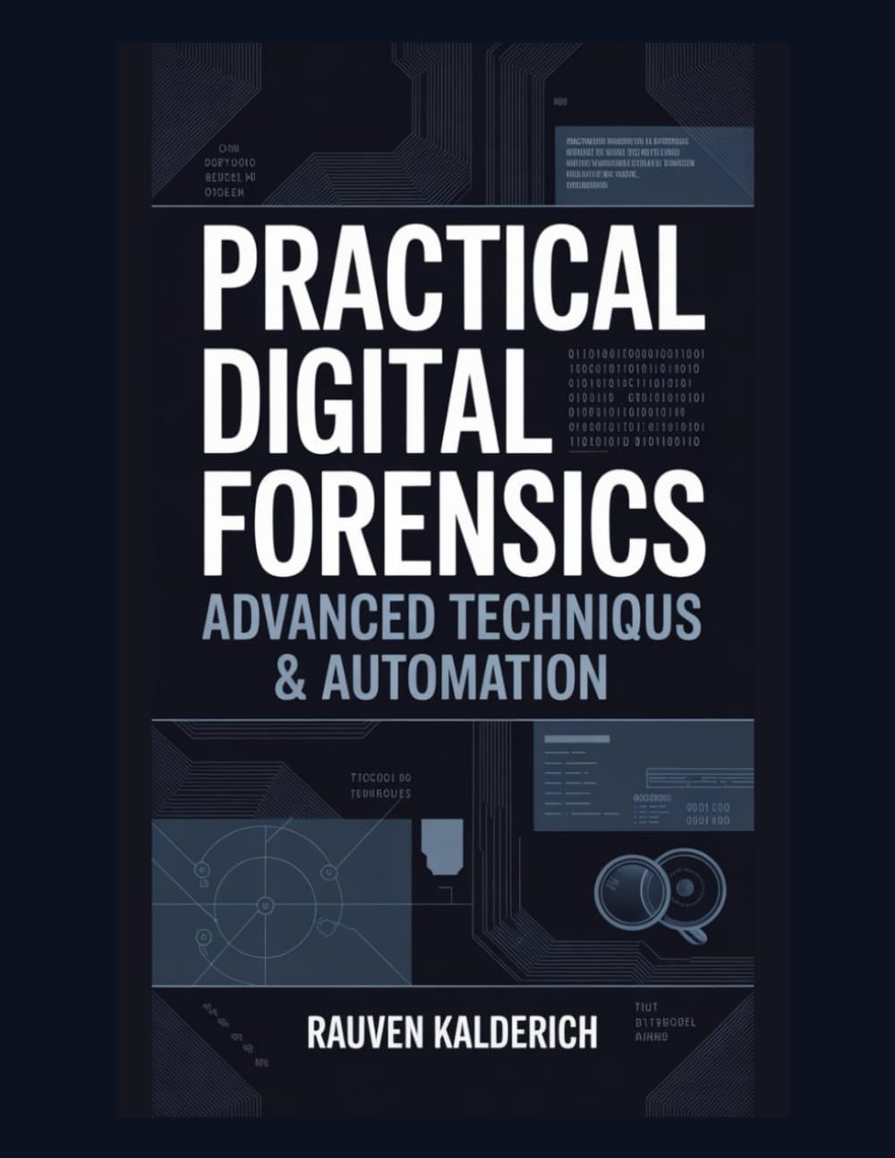 Practical Digital Forensics: Advanced Techniques & Automation: 10 (Practical Digital Forensics: Real-World Case Studies and Tools)
