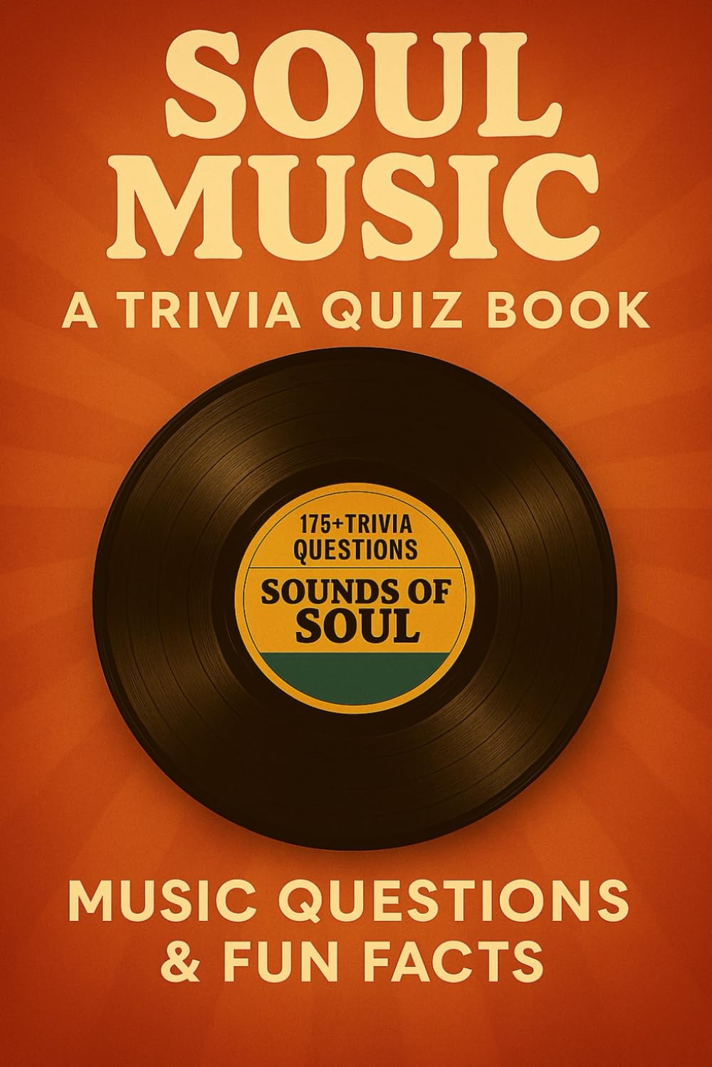 1960s SOUL MUSIC- A Trivia Quiz Book: 175+ Trivia Questions About The Soul Sound Of The 1960s