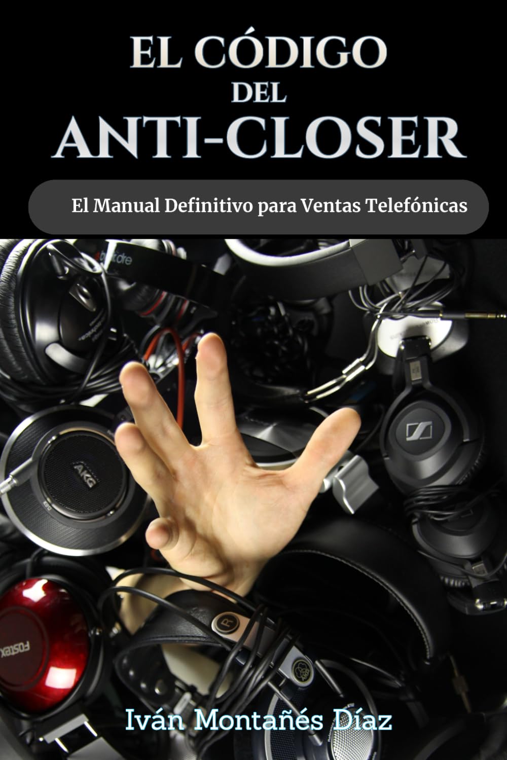 El Código del Anti-Closer: El manual definitivo para cerrar ventas telefónicas (Ingeniería de la Persuasión)