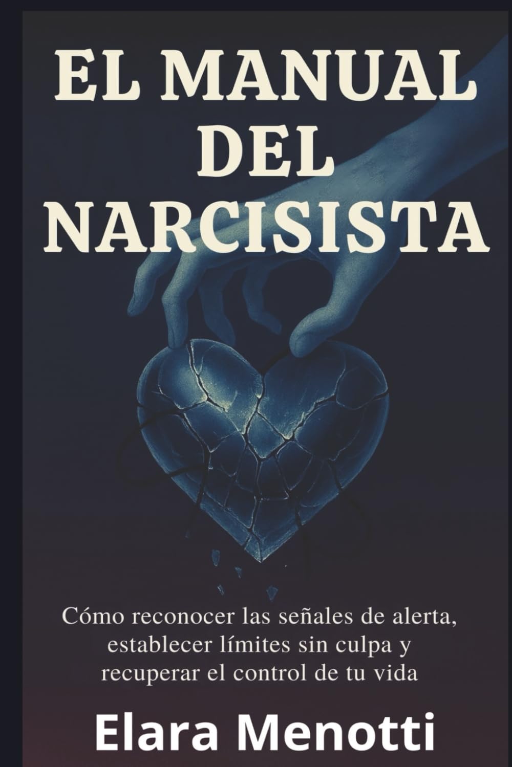 El manual del narcisista: Cómo reconocer las señales de alerta, establecer límites sin culpa y recuperar el control de tu vida