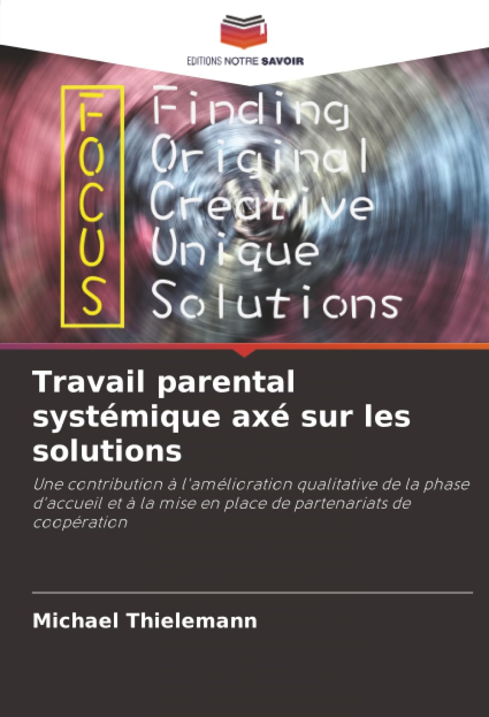 Travail parental systémique axé sur les solutions: Une contribution à l'amélioration qualitative de la phase d'accueil et à la mise en place de partenariats de coopération