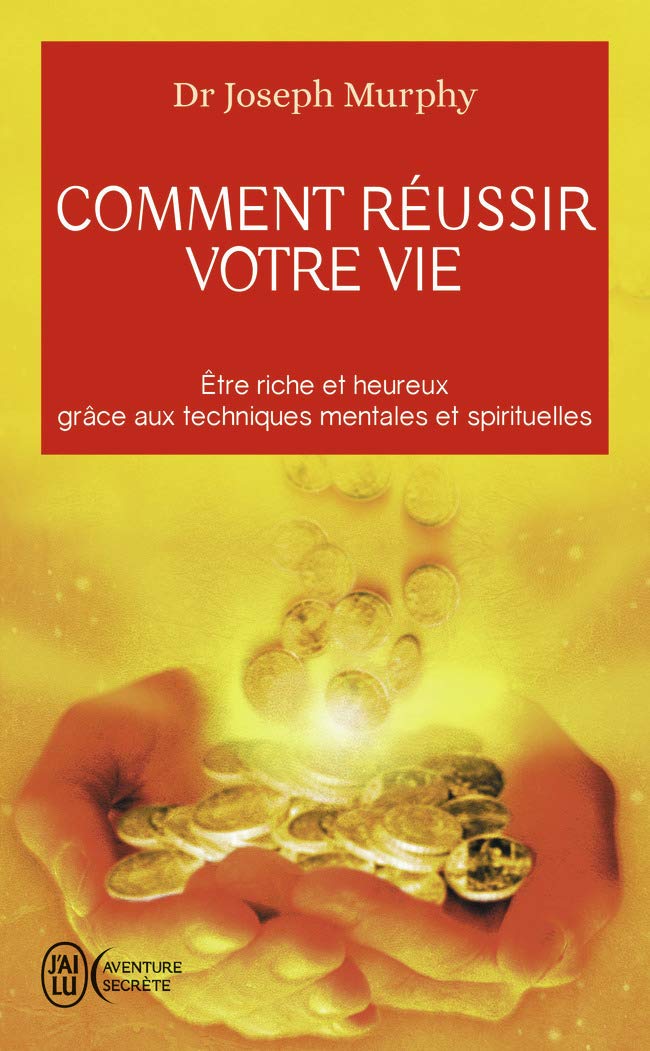 Comment réussir votre vie: Etre riche et heureux grâce aux techniques spirituelles (Aventure secrète (4182))