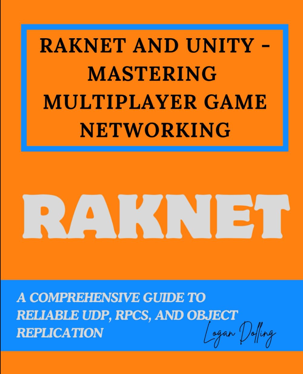 RAKNET AND UNITY - MASTERING MULTIPLAYER GAME NETWORKING: A COMPREHENSIVE GUIDE TO RELIABLE UDP, RPCS, AND OBJECT REPLICATION