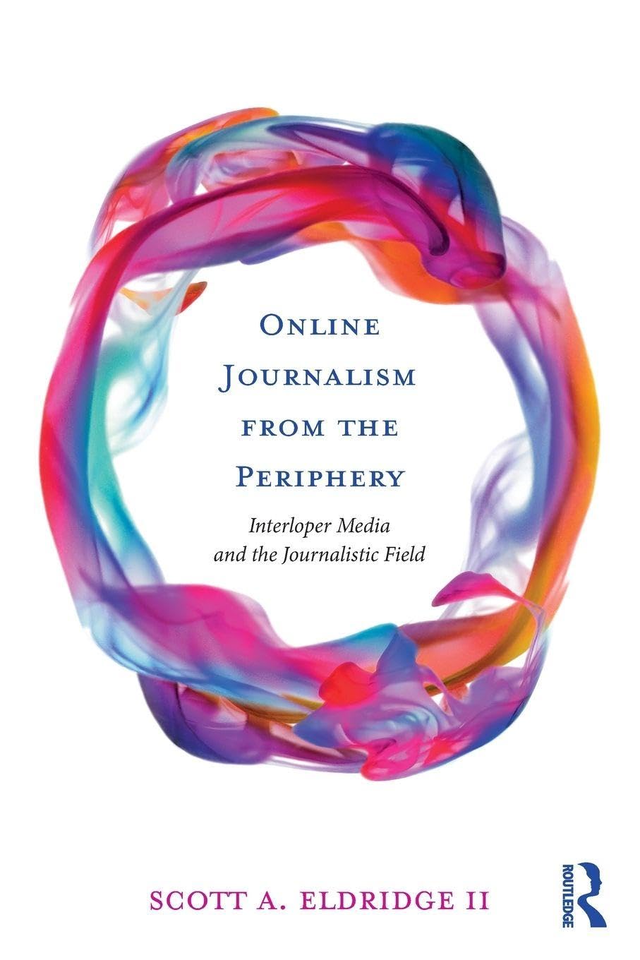 Online Journalism from the Periphery: Interloper Media and the Journalistic Field
