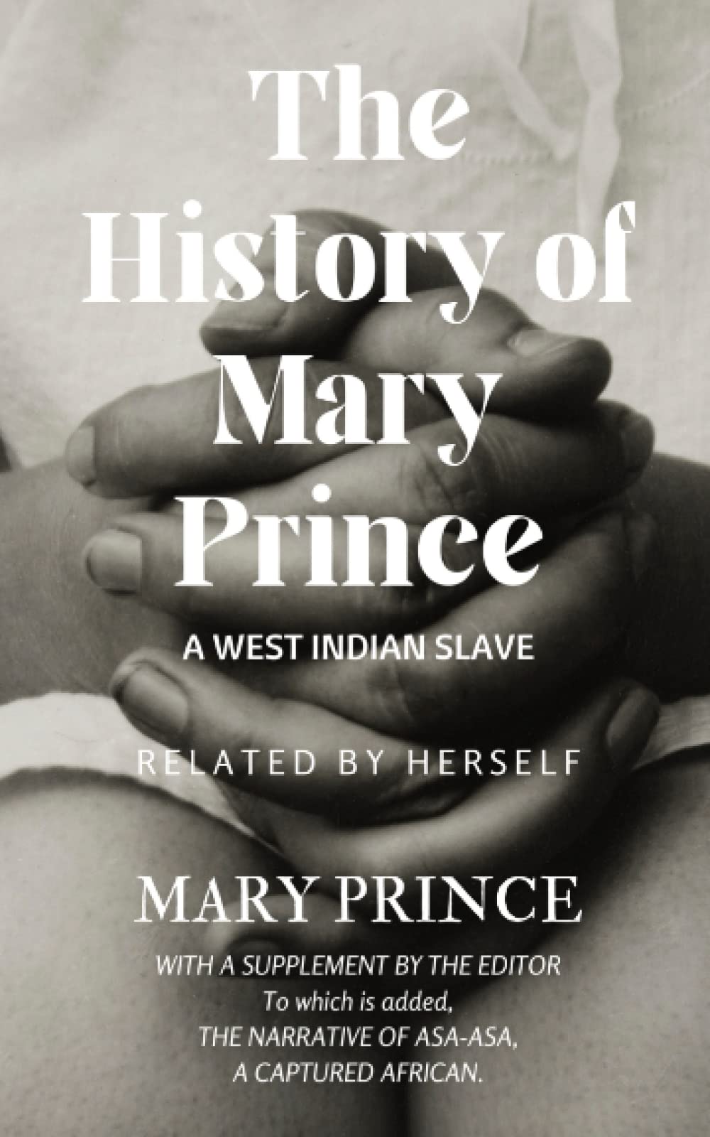 The History of Mary Prince, A West Indian Slave: The First Slave Narrative Book by a Black Woman (Annotated)