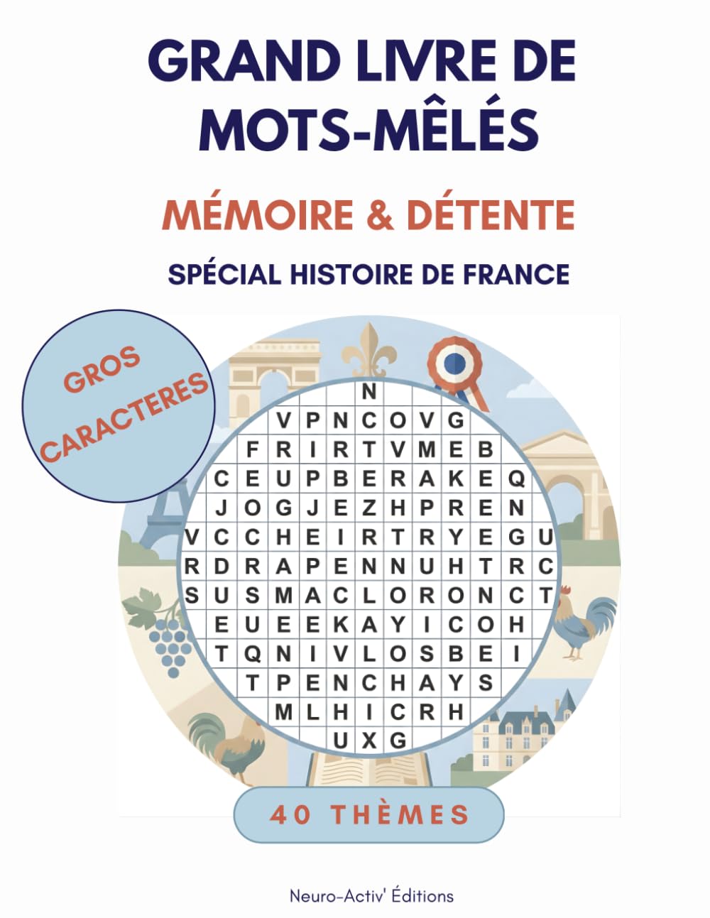 GRAND LIVRE DE MOTS MÊLÉS: Spécial Histoire de France • Gros Caractères & Solutions • 40 Grilles Thématiques pour Seniors & Adultes (Culture, Patrimoine, Rois & Mémoire)