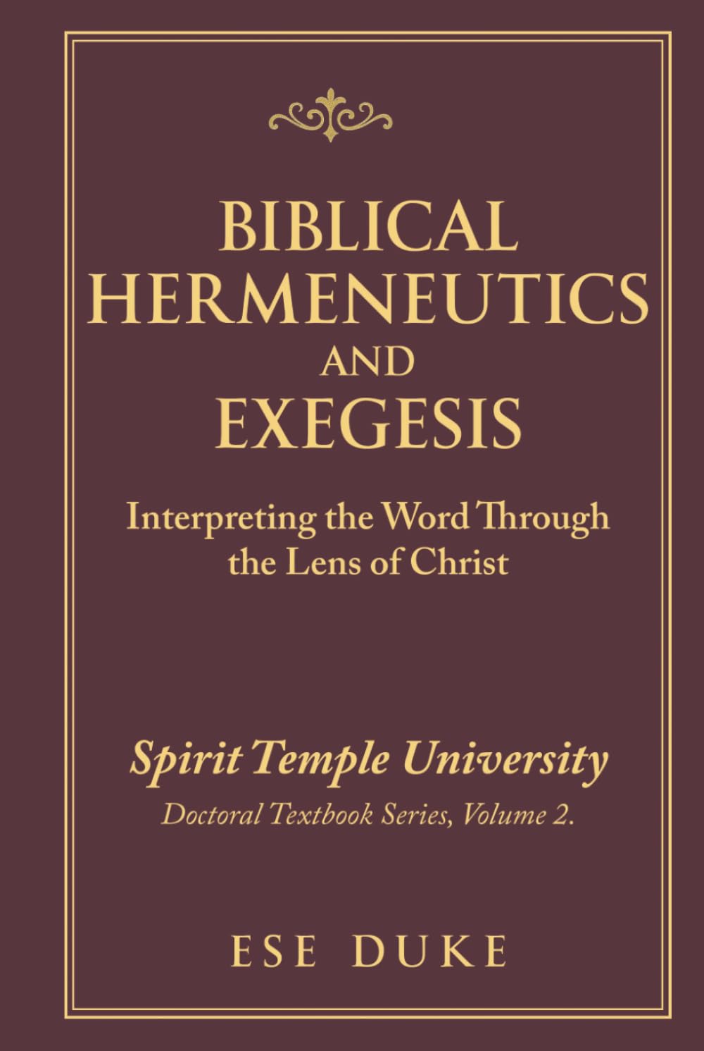 BIBLICAL HERMENEUTICS AND EXEGESIS: Interpreting the Word Through the Lens of Christ