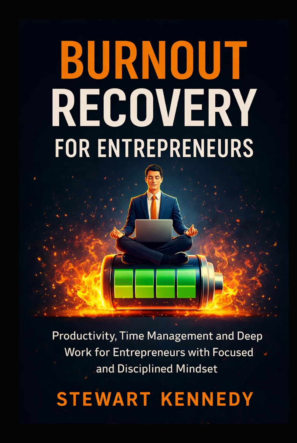 Burnout Recovery for Entrepreneurs: Productivity, Time Management and Deep Work for Entrepreneurs with Focused and Disciplined Mindset (Everyday Transformation Series)
