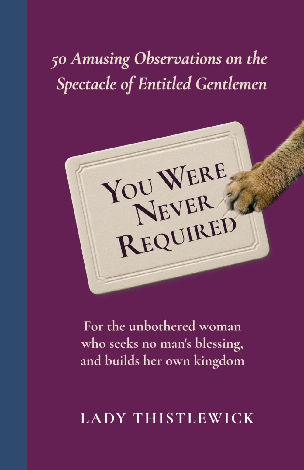 You Were Never Required: Feminist Humour and Badass Anti Patriarchy Truths for Strong Women, Coworkers, and Unapologetic Feminist Friends. A Funny Feminist Gift Book for Women Who’ve Had Enough