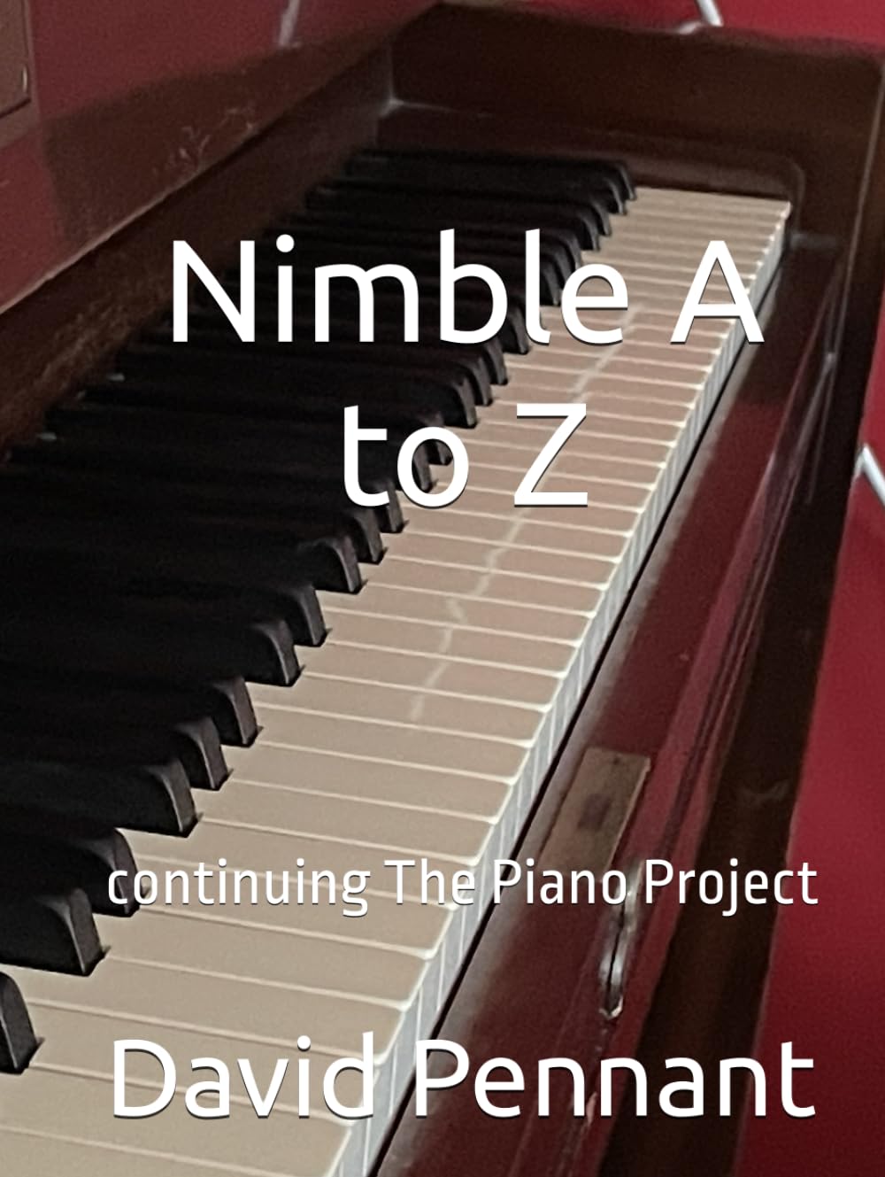 Nimble A to Z: continuing The Piano Project (David Pennant Piano)