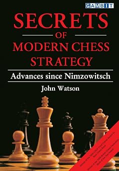 Secrets of Modern Chess Strategy Advances since Nimzowitsch