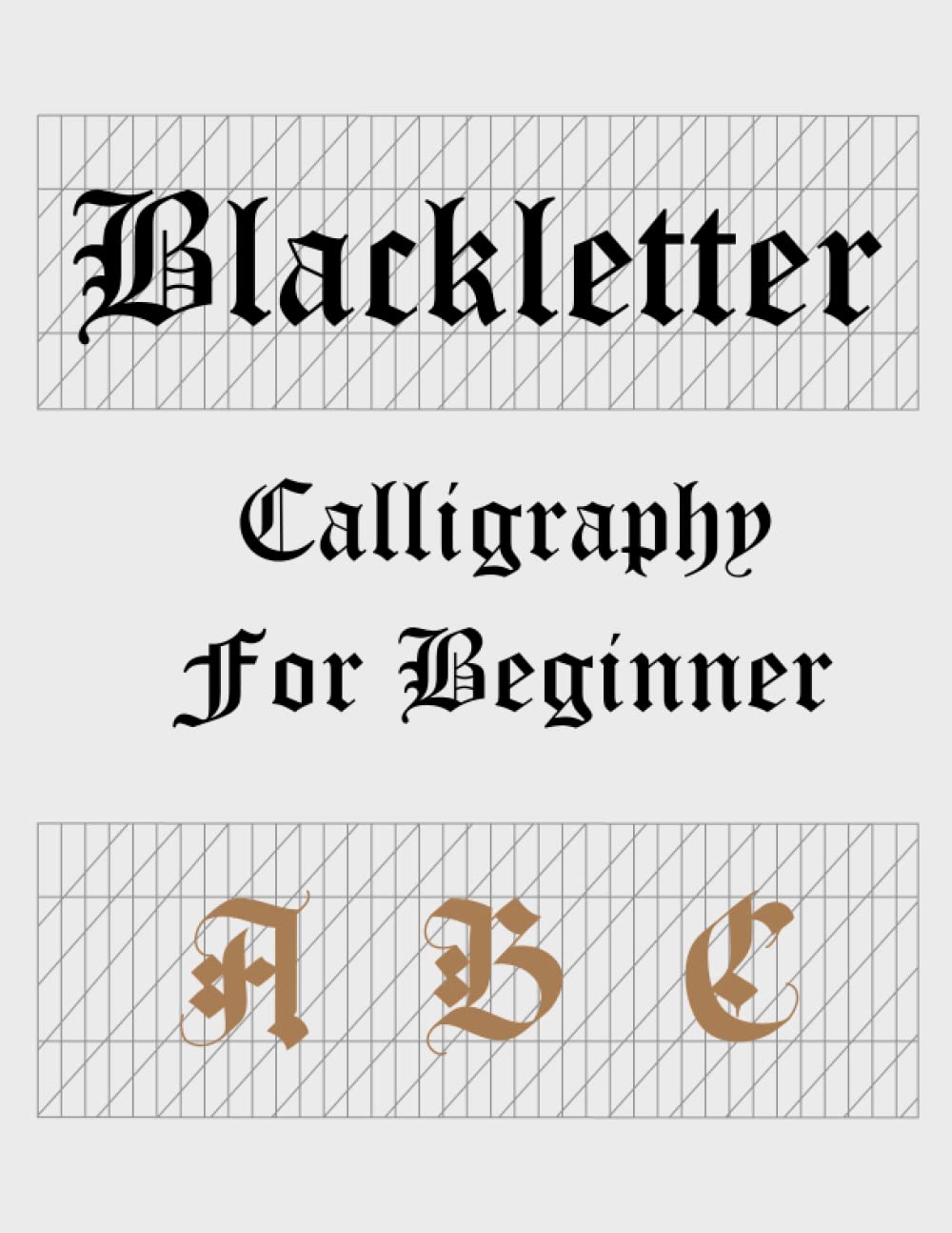 Blackletter calligraphy for beginners a b c: calligraphy Alphabet for a beginner workbook