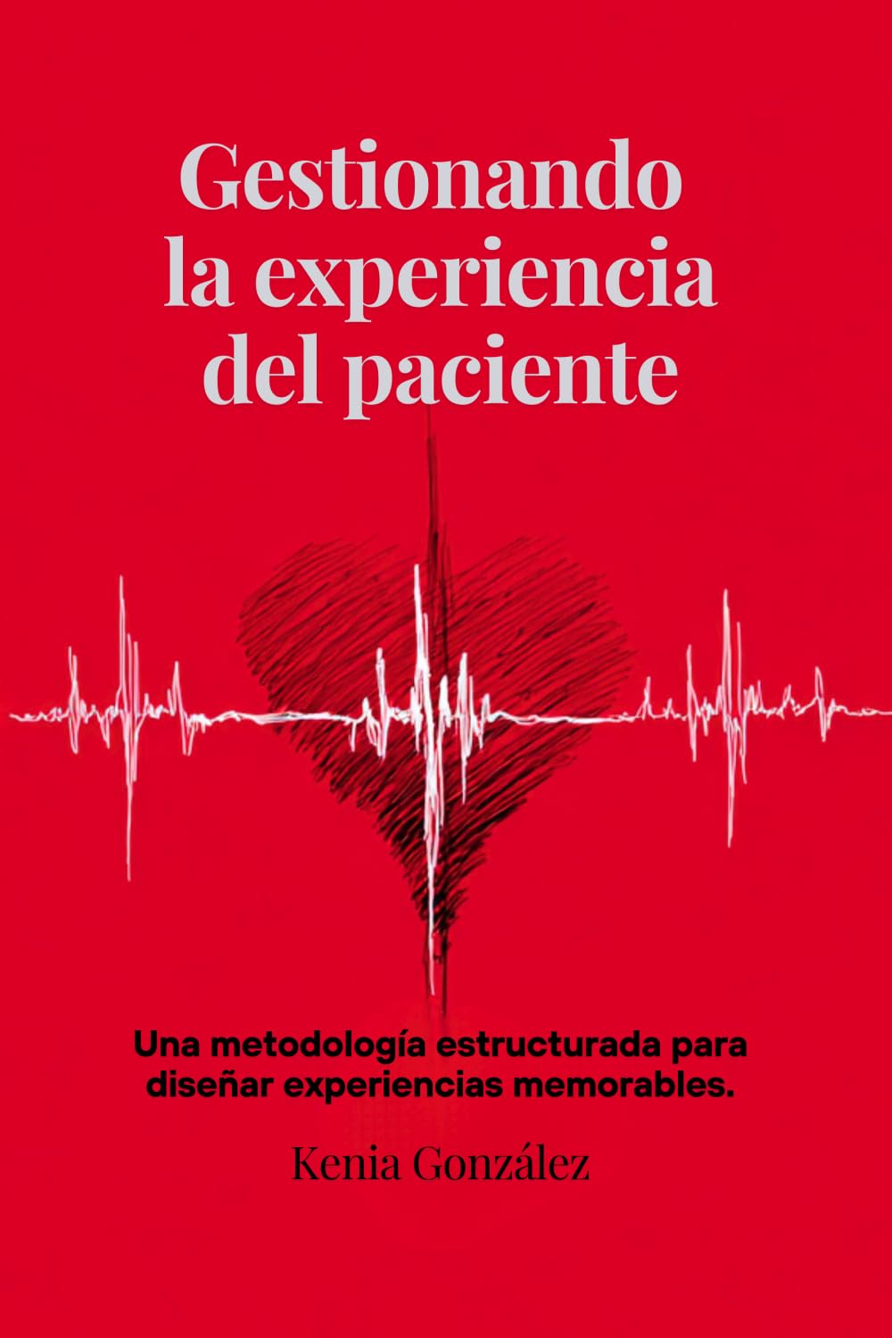 Gestionando la experiencia del paciente: Una metodología estructurada para diseñar experiencias memorables
