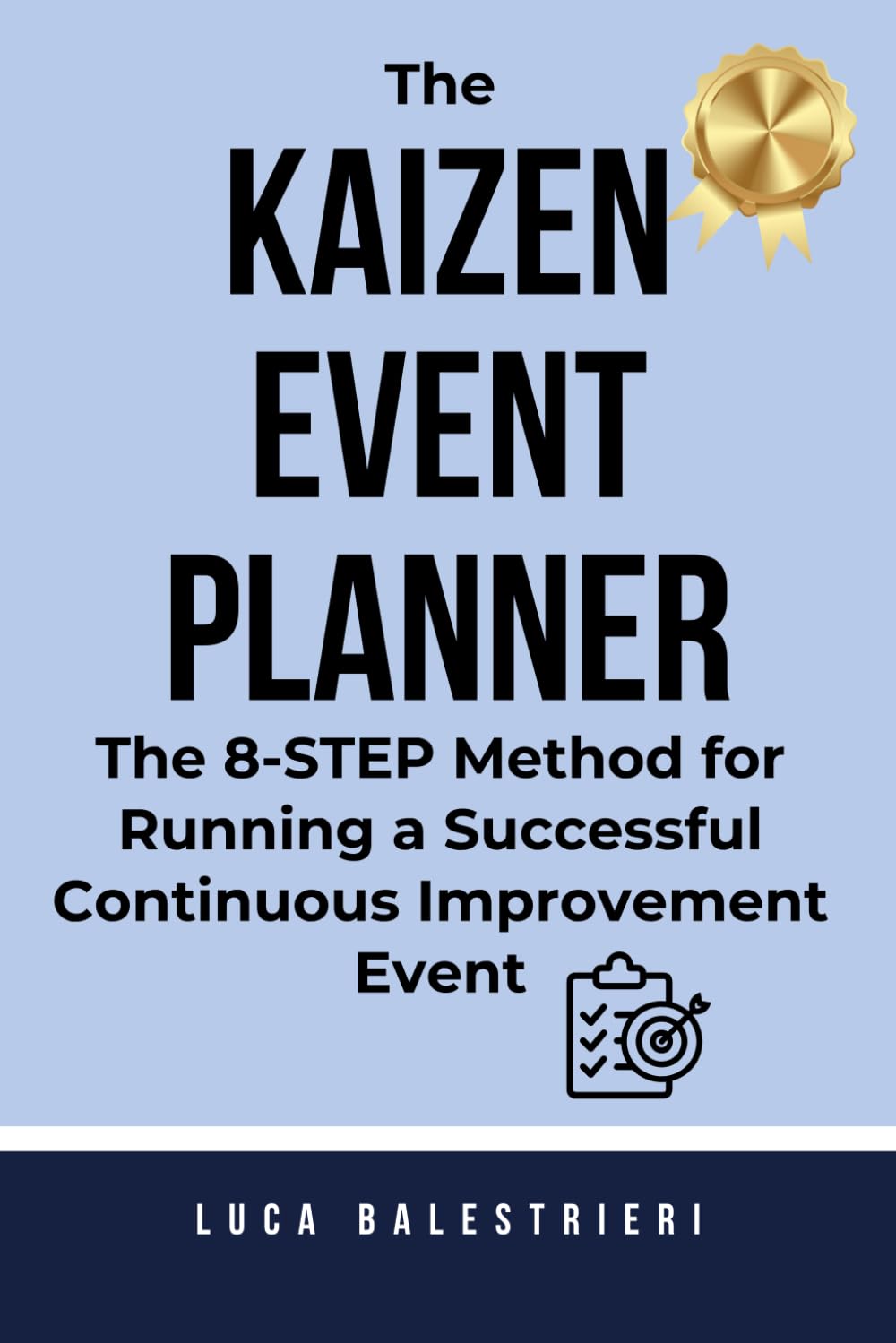 The KAIZEN EVENT PLANNER: The 8-Step Method for Running a Successful Continuous Improvement Event