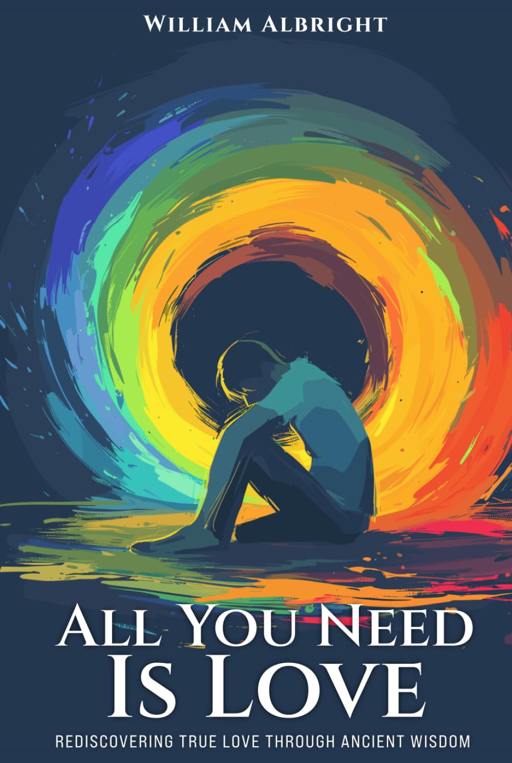 All Your Need is Love: Rediscovering True Love Through Ancient Wisdom