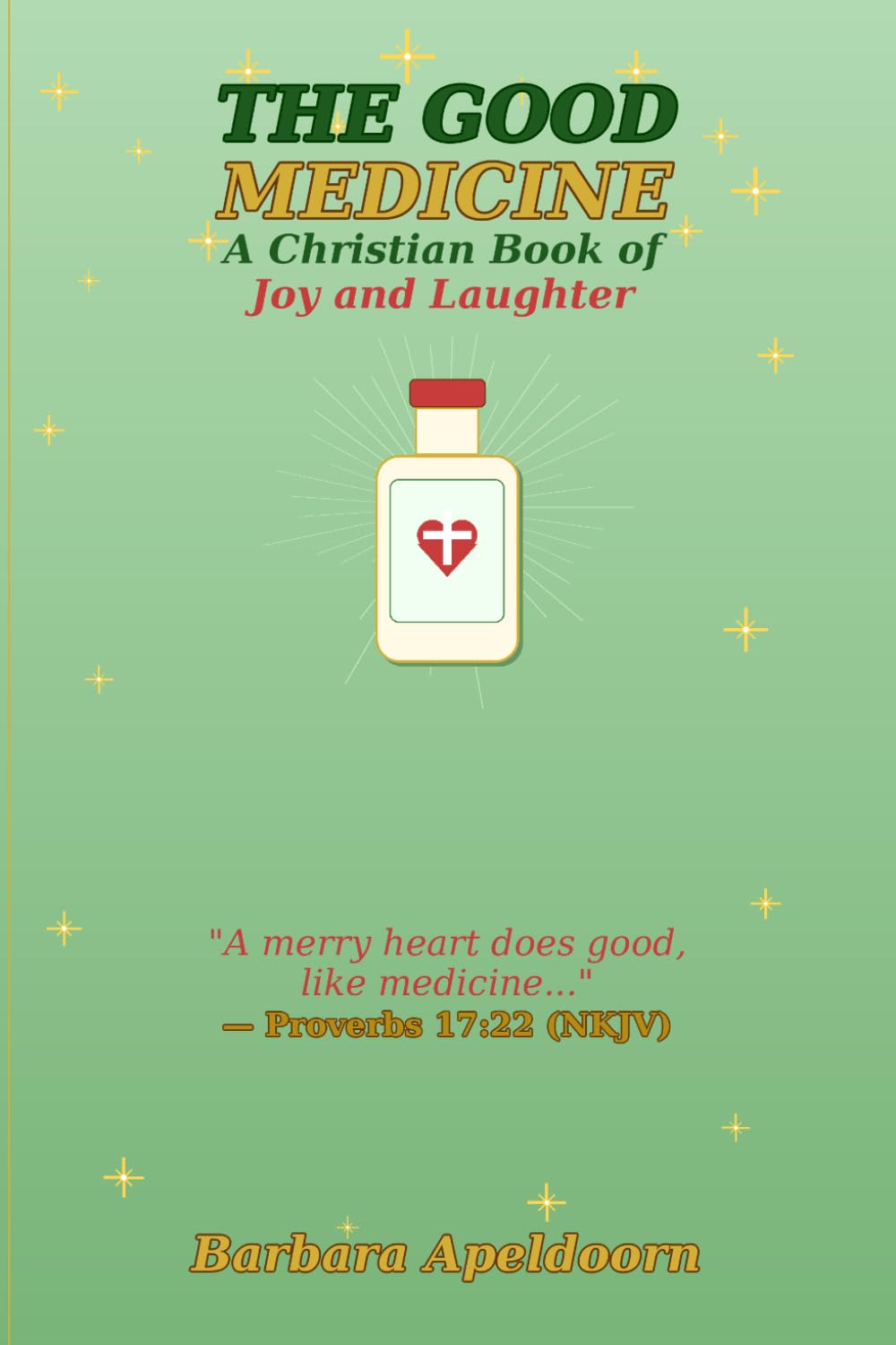 THE GOOD MEDICINE: A Christian Book of Joy and Laughter