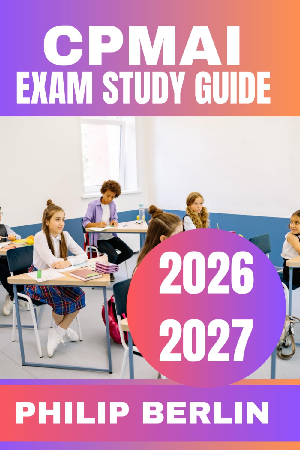 CPMAI Exam Study Guide 2026-2027: Complete Framework Mastery with Real-World AI Project Scenarios, Targeted Practice Questions, Detailed Explanations, and Proven Strategies for Certification Success