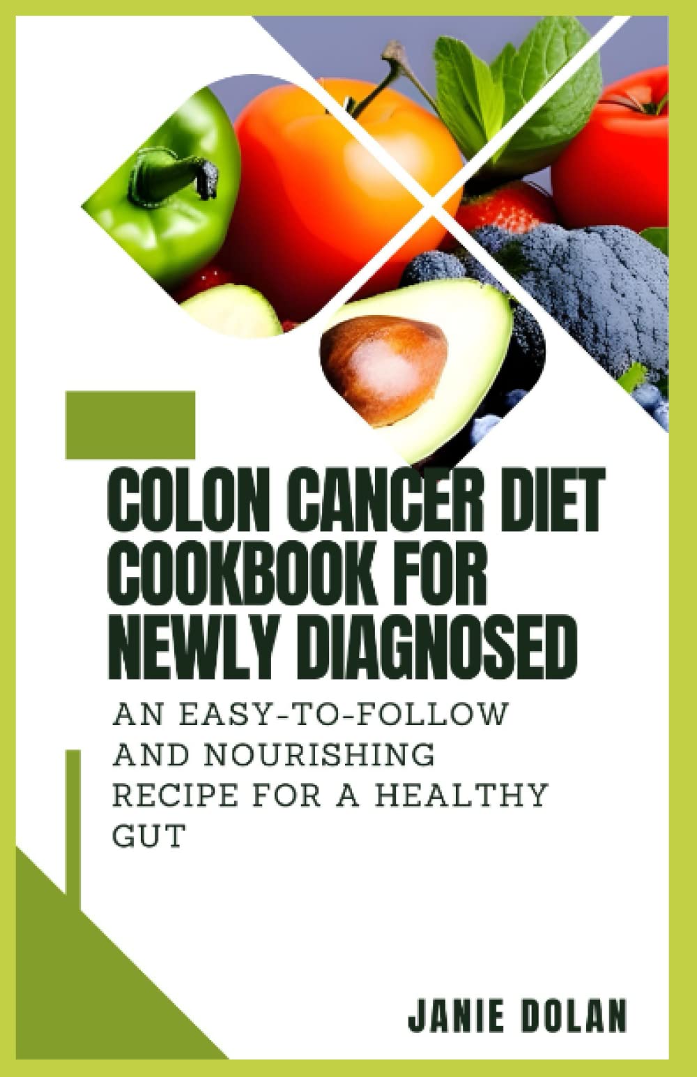 Colon Cancer Diet Cookbook For Newly Diagnosed: An Easy-to-Follow and Nourishing Recipe for a Healthy Gut