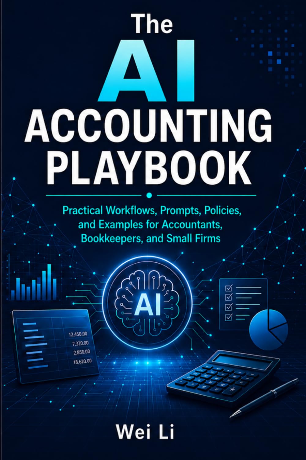 The AI Accounting Playbook: Practical Workflows, Prompts, Policies, and Examples for Accountants, Bookkeepers, and Small Firms