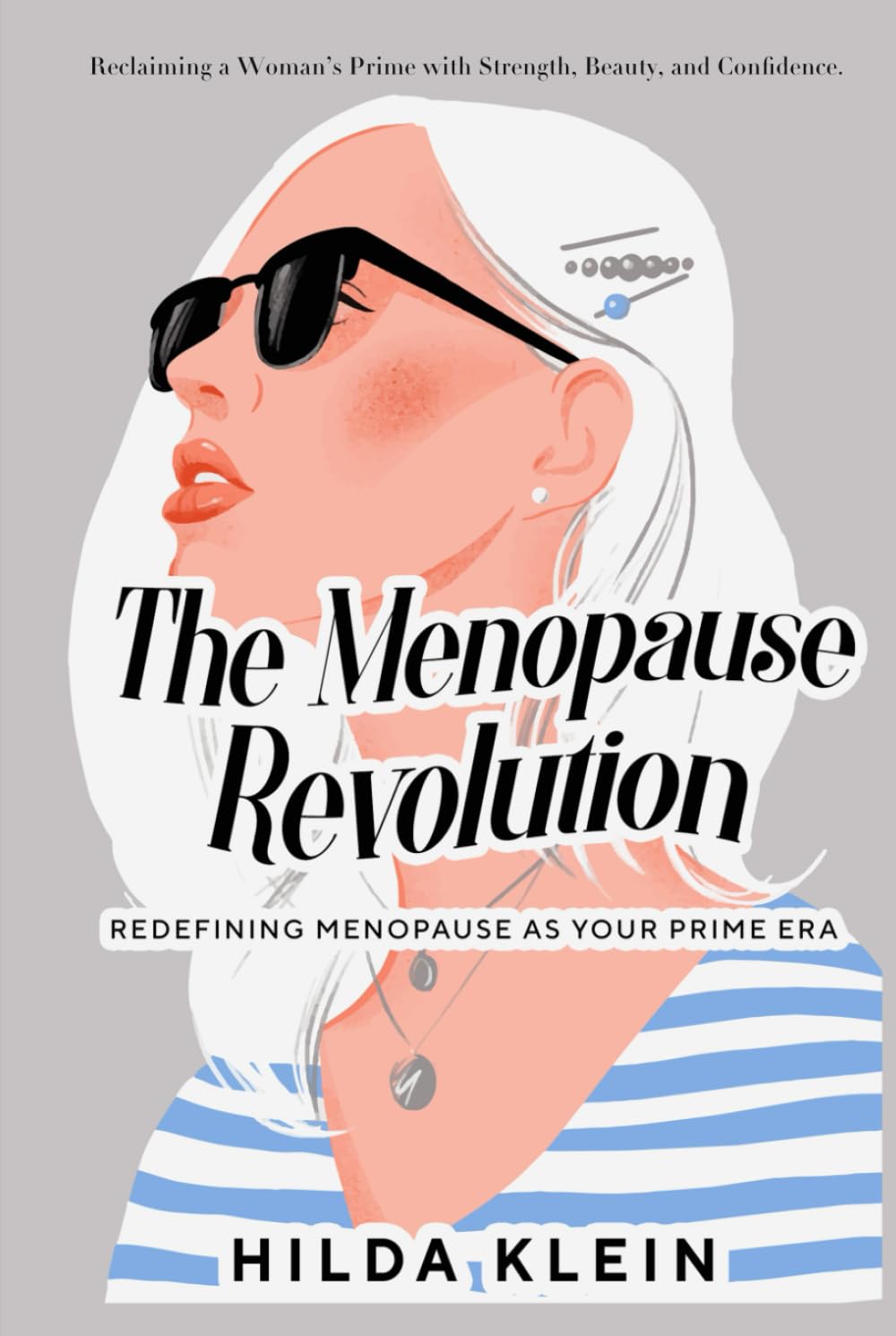 The Menopause Revolution: Redefining Menopause As Your Prime Era: Reclaiming a Woman's Prime with Strength, Beauty, & Confidence (Topics Inc Symptom ... Social Growth, Financial Awareness, & More!)