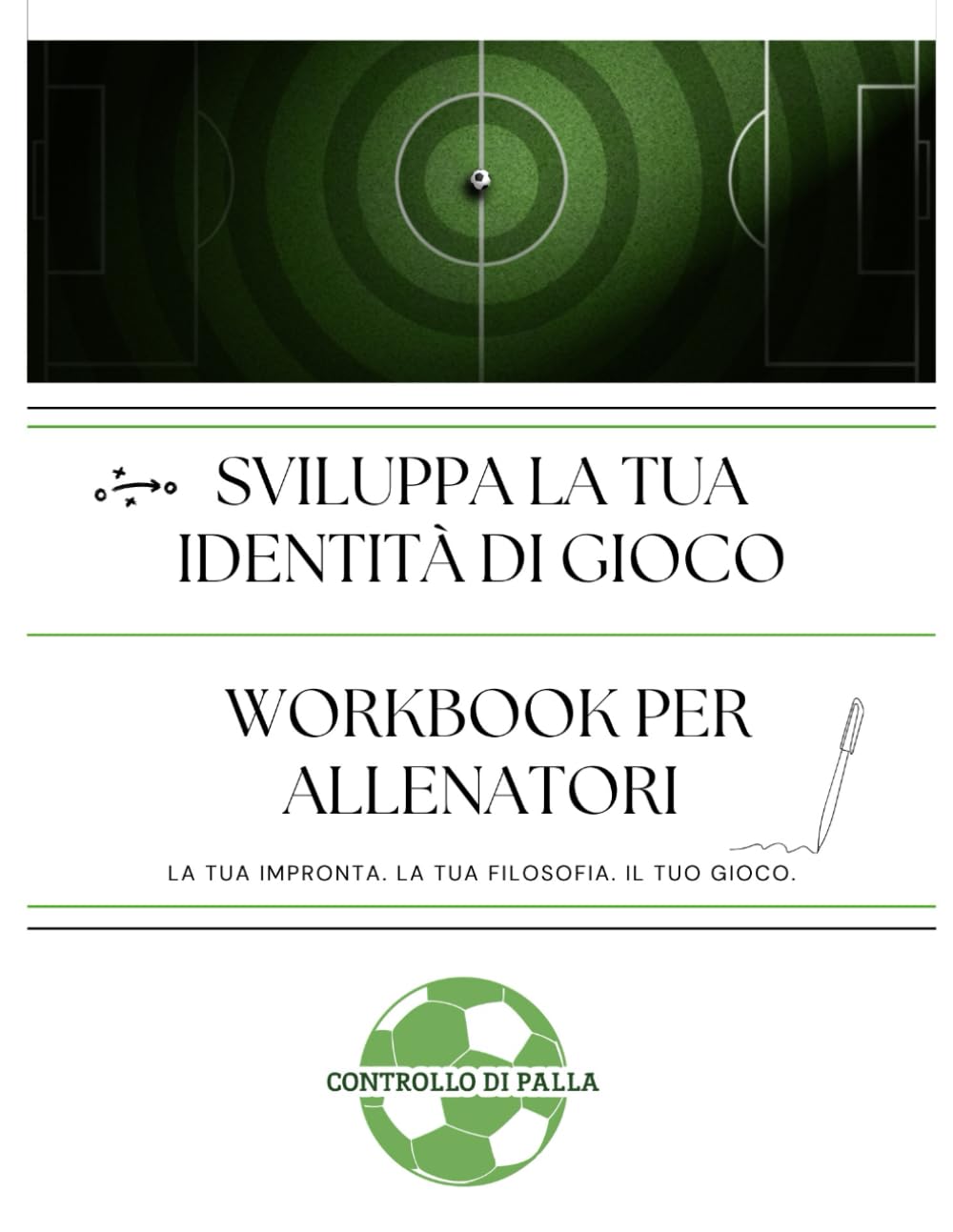 Workbook per allenatori - SVILUPPA LA TUA IDENTITÀ DI GIOCO: LA TUA IMPRONTA. LA TUA FILOSOFIA. IL TUO GIOCO