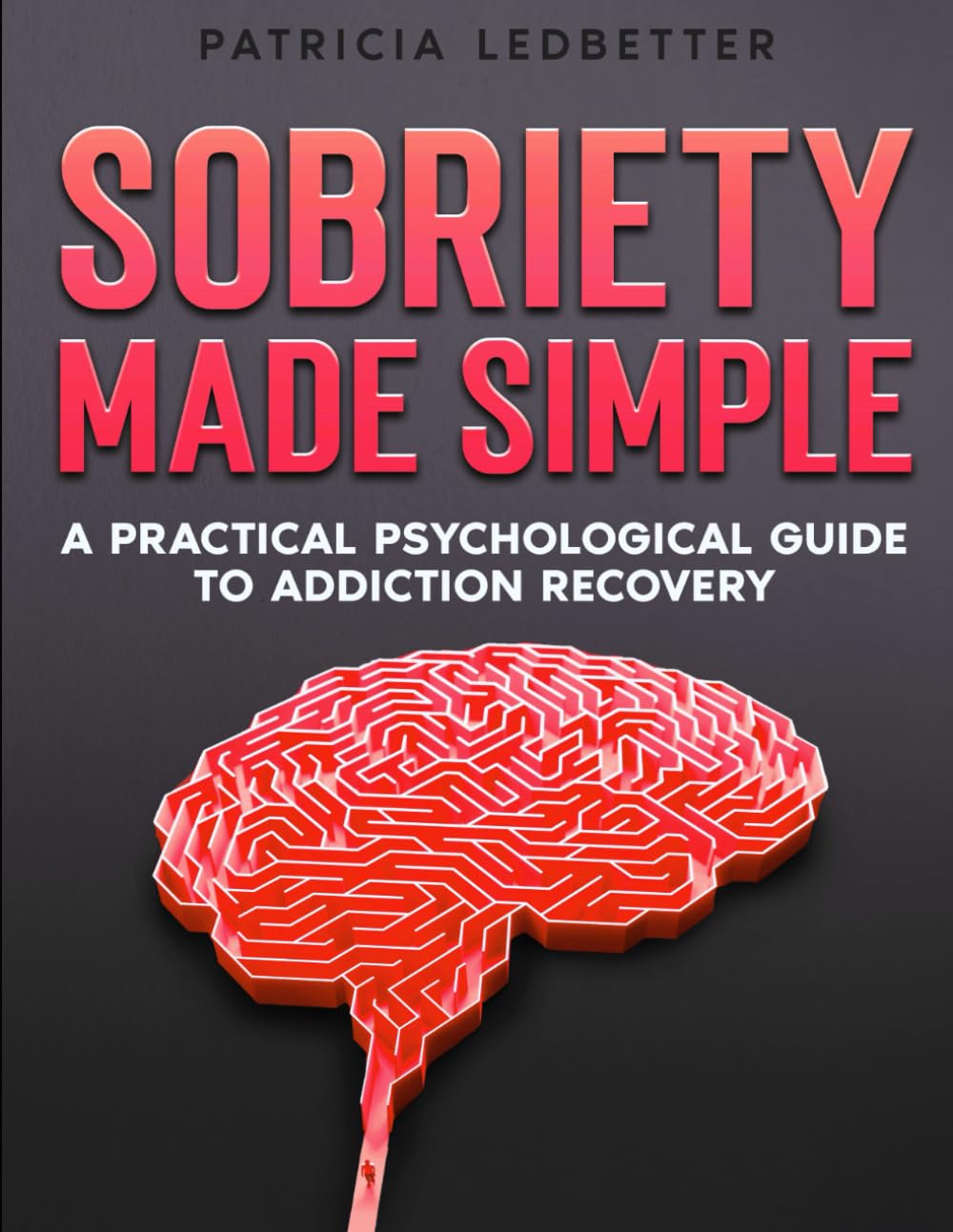 Sobriety Made Simple: A Practical Psychological Guide to Addiction Recovery