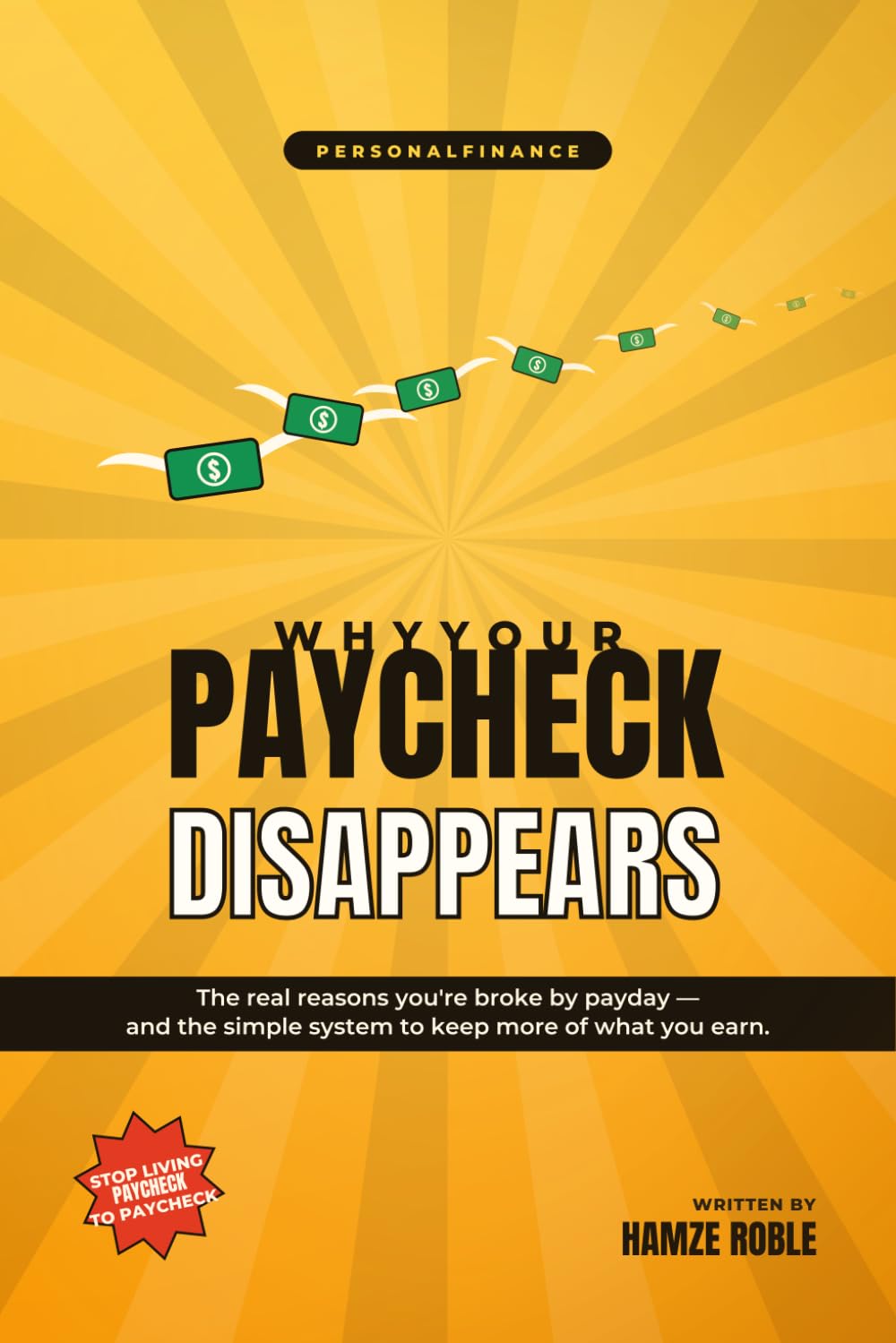 Why Your Paycheck Disappears: The Hidden Reasons You're Broke by the End of the Month — and How to Break the Cycle