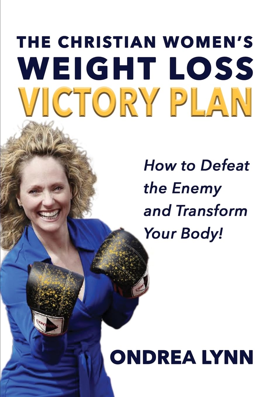 The Christian Women's Weight Loss Victory Plan: How To Defeat The Enemy And Transform Your Body