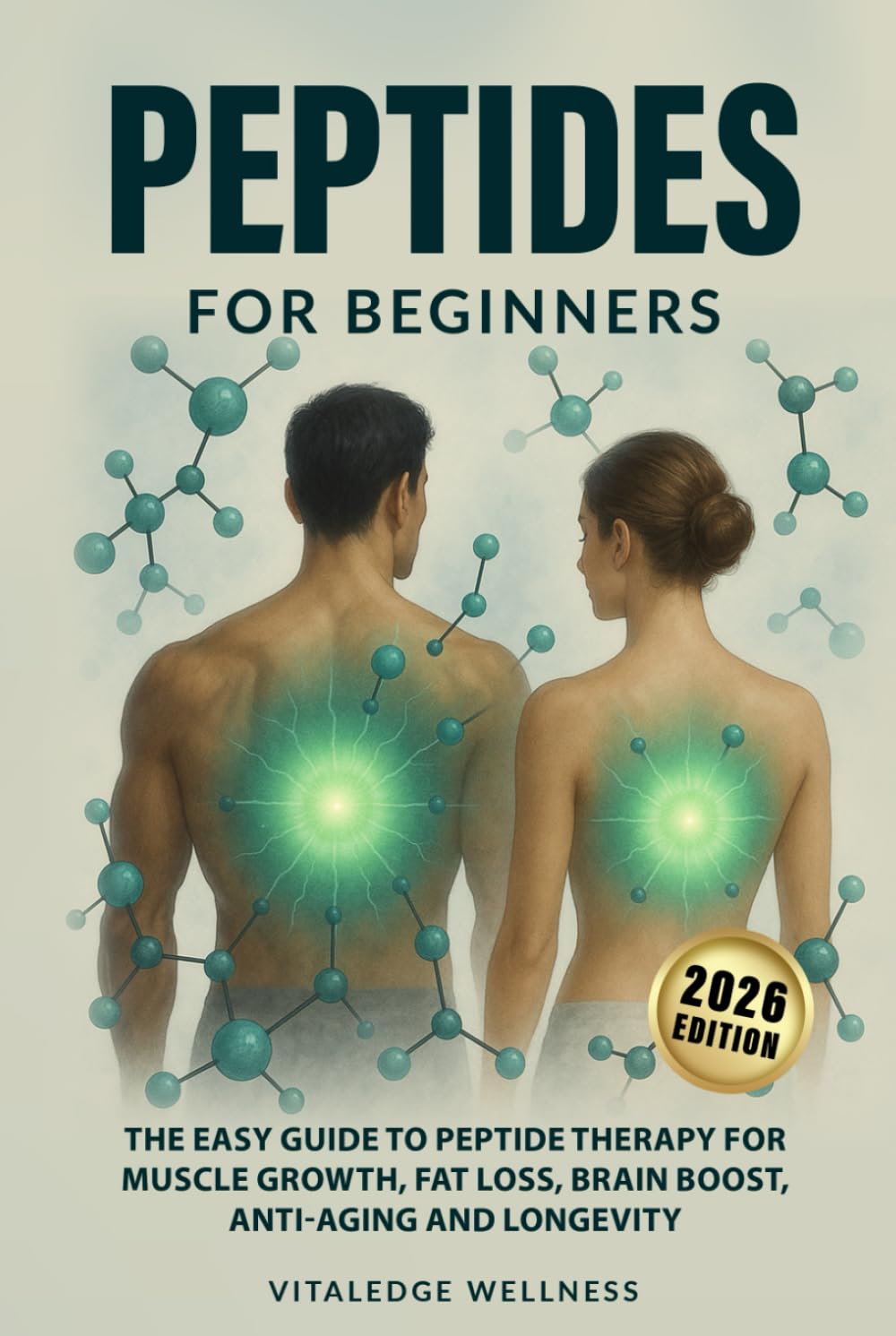 Peptides for Beginners: The Easy Guide to Peptide Therapy for Muscle Growth, Fat Loss, Brain Boost, Anti-Aging and Longevity