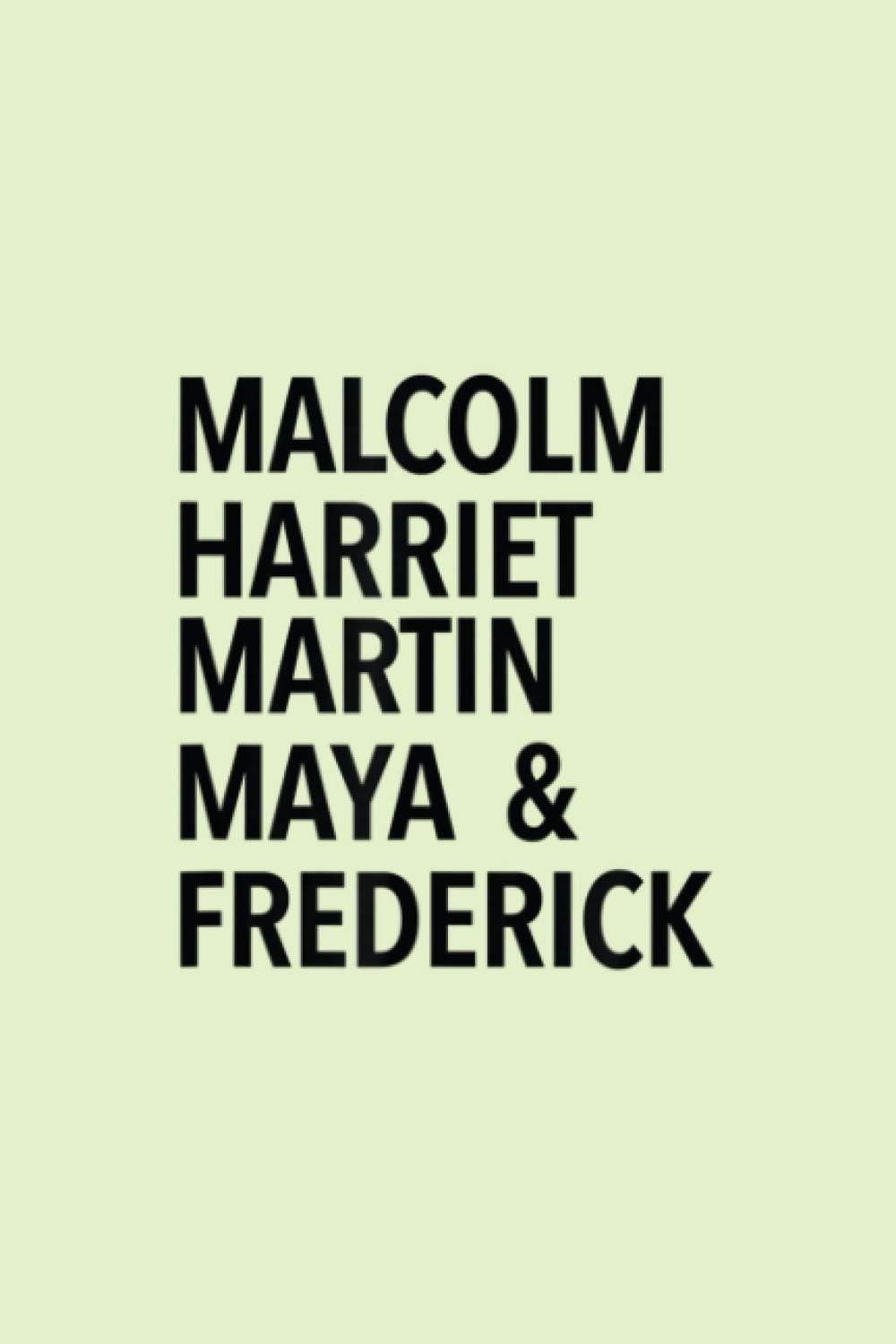 Malcolm Harriet Martin Maya Frederick Black History Month: Notebook Planner -6x9 inch Daily Planner Journal, To Do List Notebook, Daily Organizer, 114 Pages