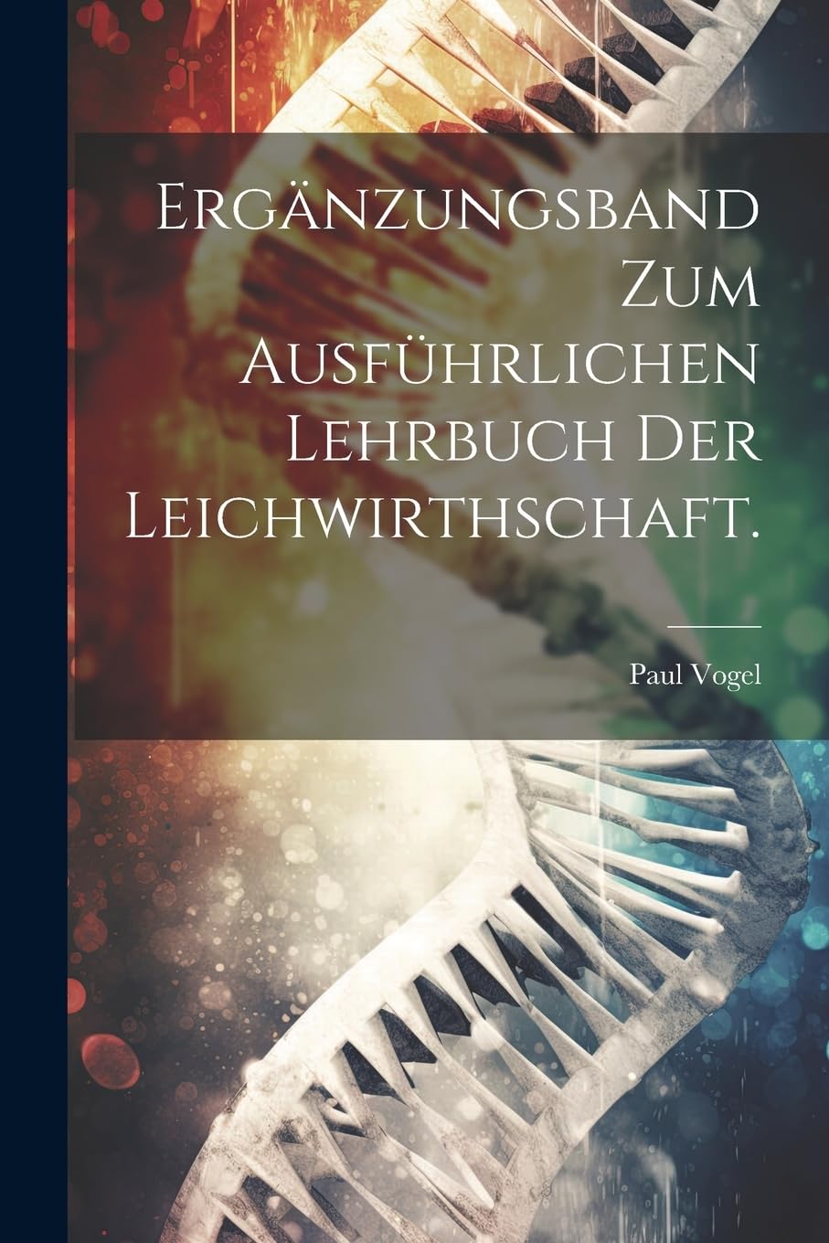 Ergänzungsband zum Ausführlichen Lehrbuch der Leichwirthschaft.