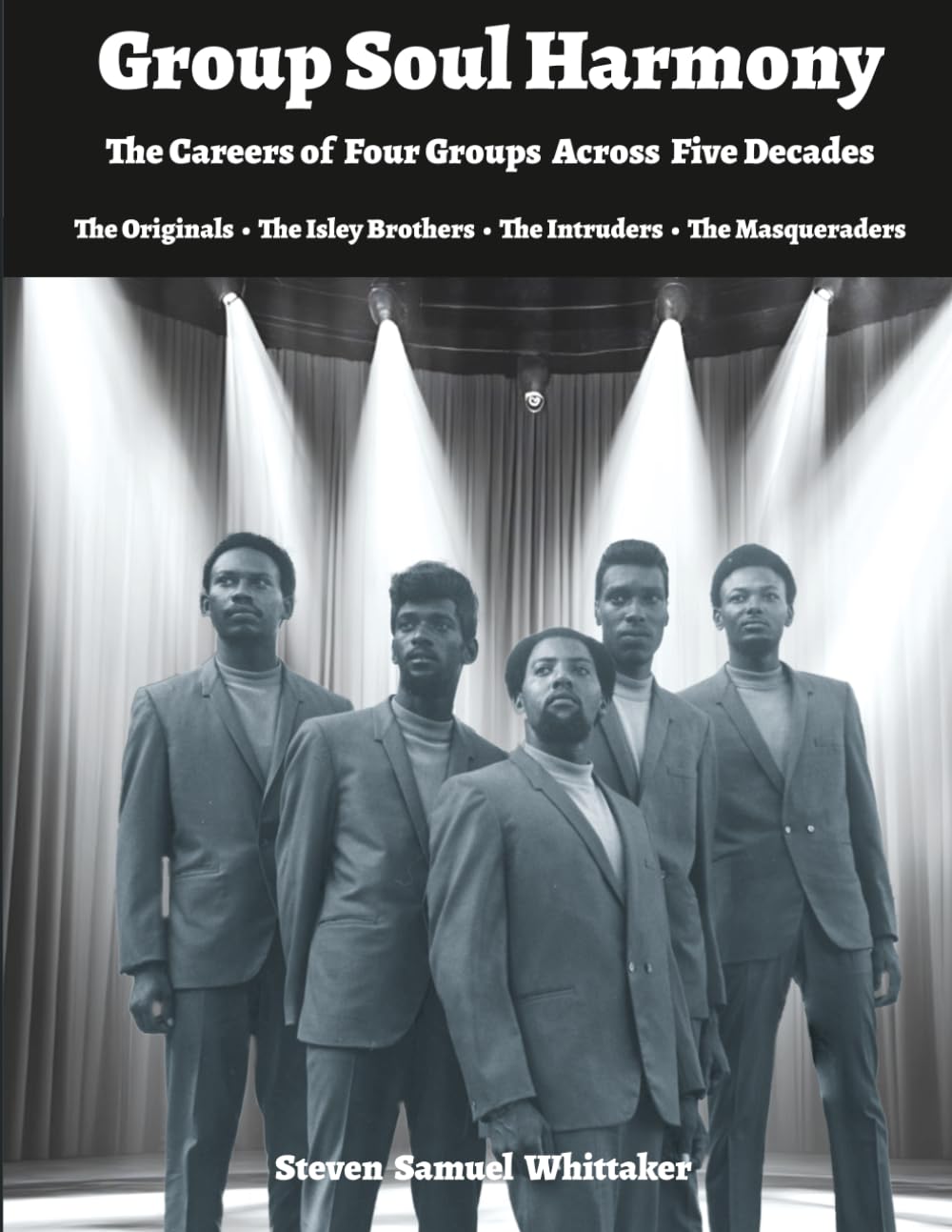 Group Soul Harmony: Four short biographies of groups whose careers spanned the golden years of soul music (Soul Group Biographies)