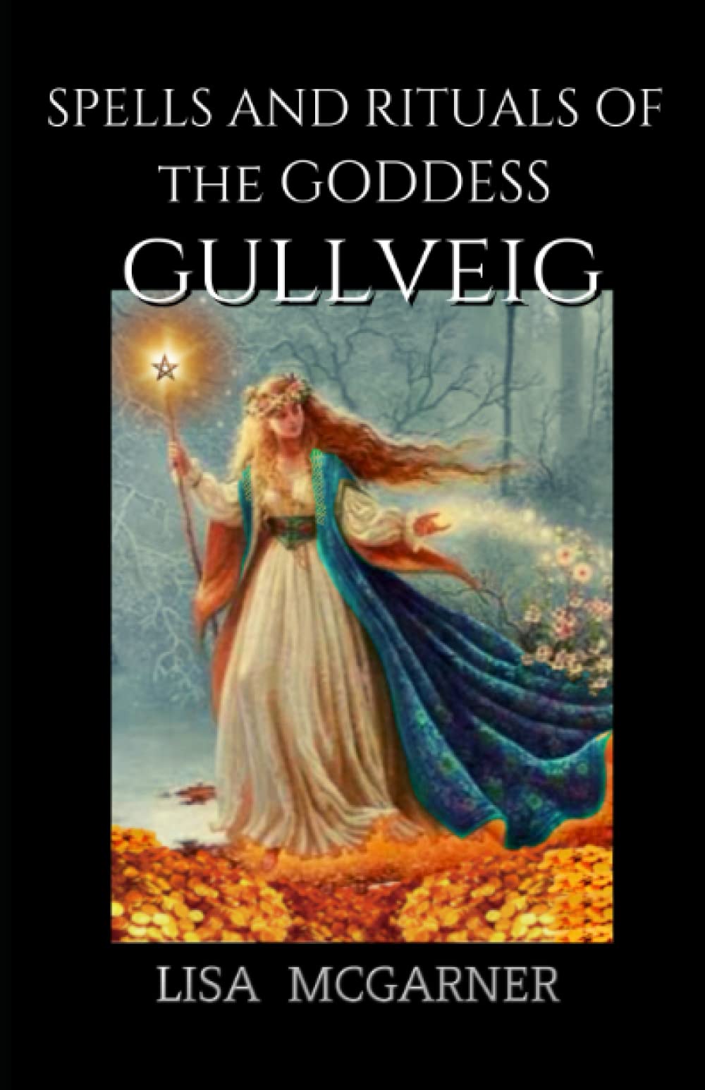 Spells and Rituals of the Goddess Gullveig