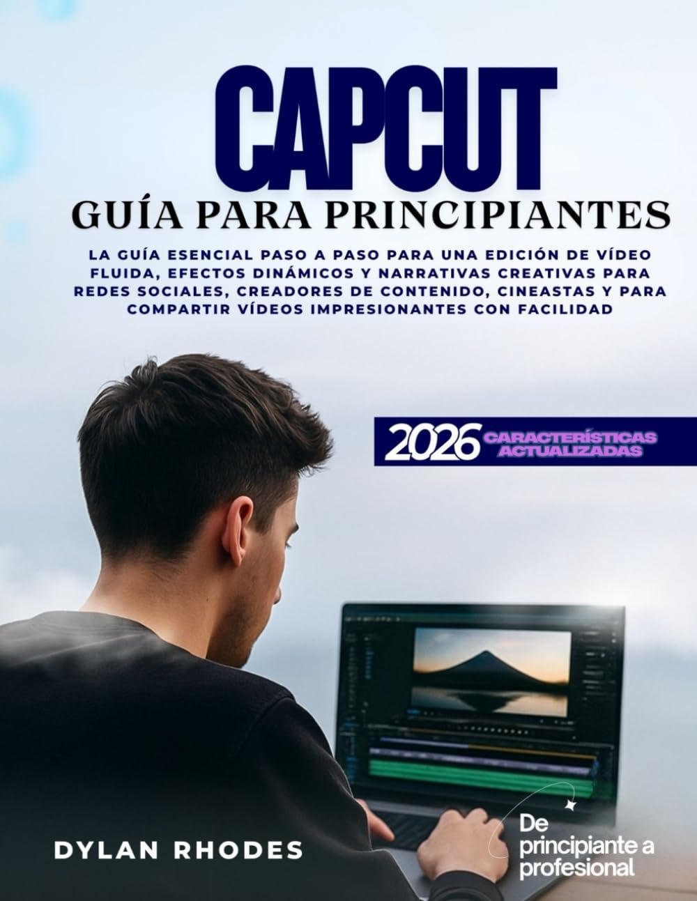 CAPCUT GUÍA PARA PRINCIPIANTES: La guía esencial paso a paso para una edición de vídeo fluida, efectos dinámicos y narrativa creativa para redes ... compartir vídeos impresionantes con facilidad