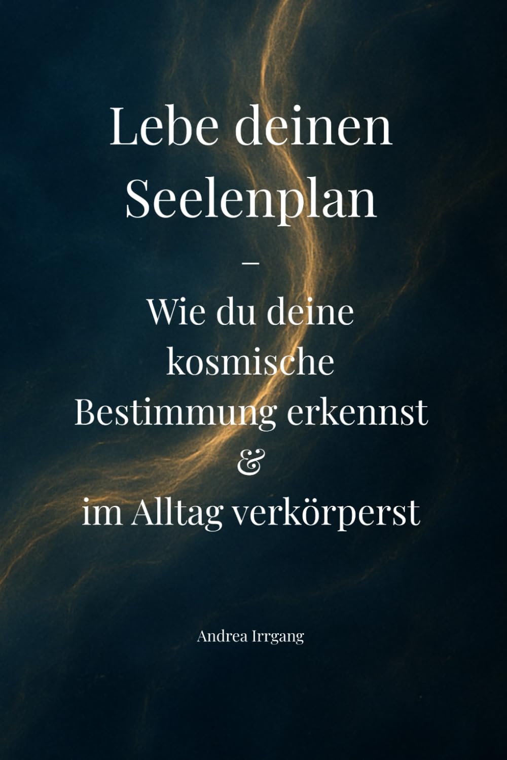 Lebe deinen Seelenplan: Wie du deine kosmische Bestimmung erkennst & im Alltag verkörperst